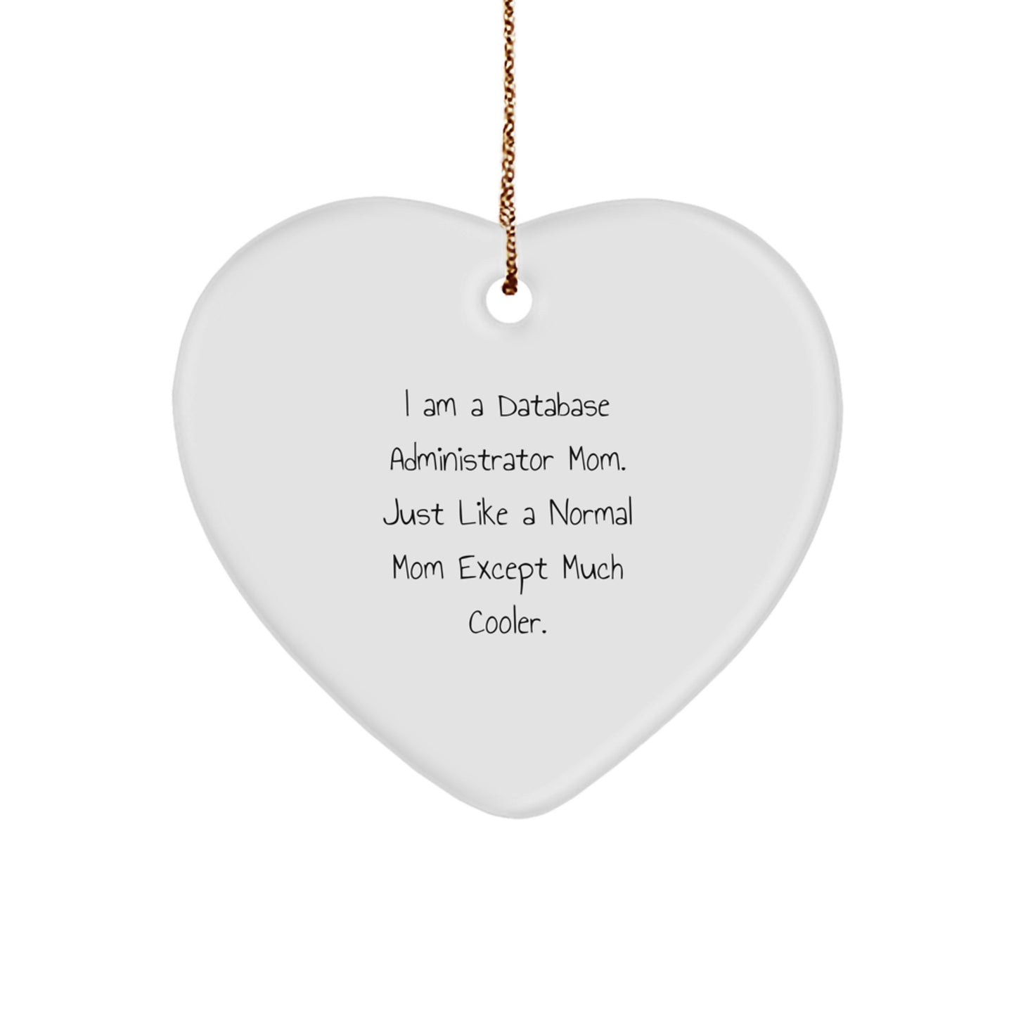Funny Database Administrator Mom Gifts - Heart Ornament for Database Administrator, Christmas Unique Gifts from Friends to Family - Image 1