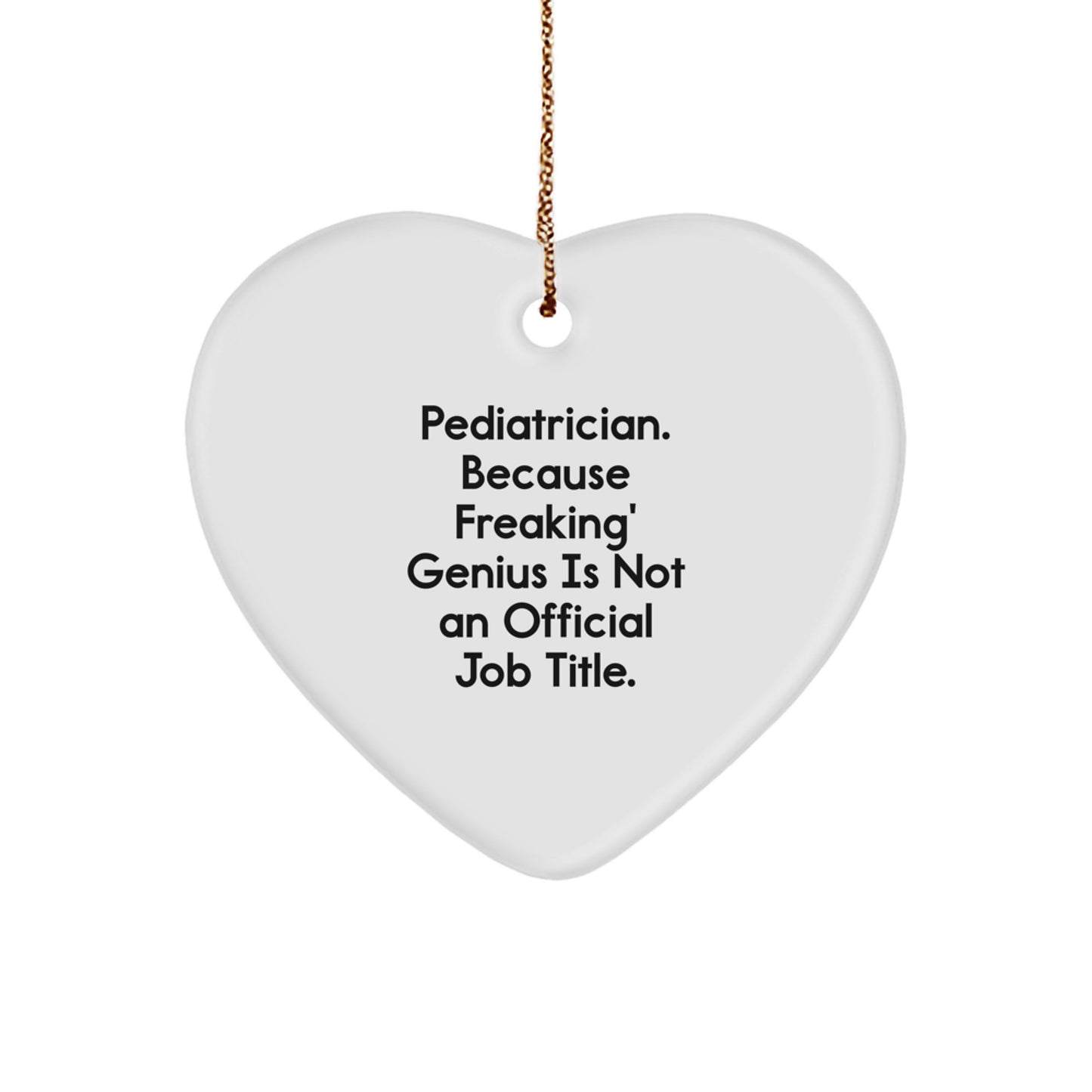 Pediatrician Heart Ornament Gifts from Friends and Family, 'Pediatrician. Because Freaking' genius Is Not An Official Job Title.' Christmas Ornament - Image 1