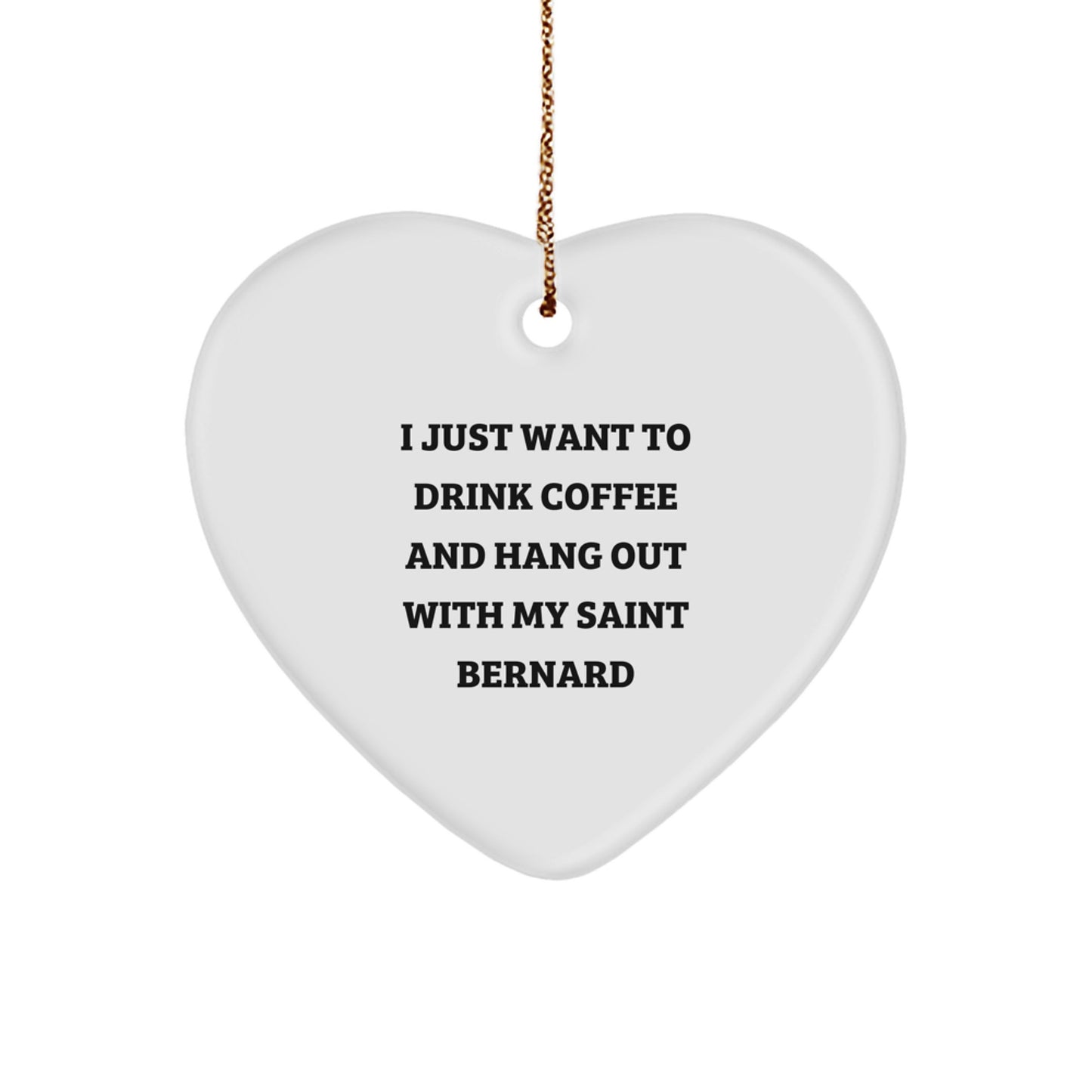 Saint Bernard Dog Gifts for Men, Women, or Friends - 'I Just Want To Drink Coffee And Hang Out With My Saint Bernard' Quote Heart Ornament, Christmas Unique Presents from Family - Image 1