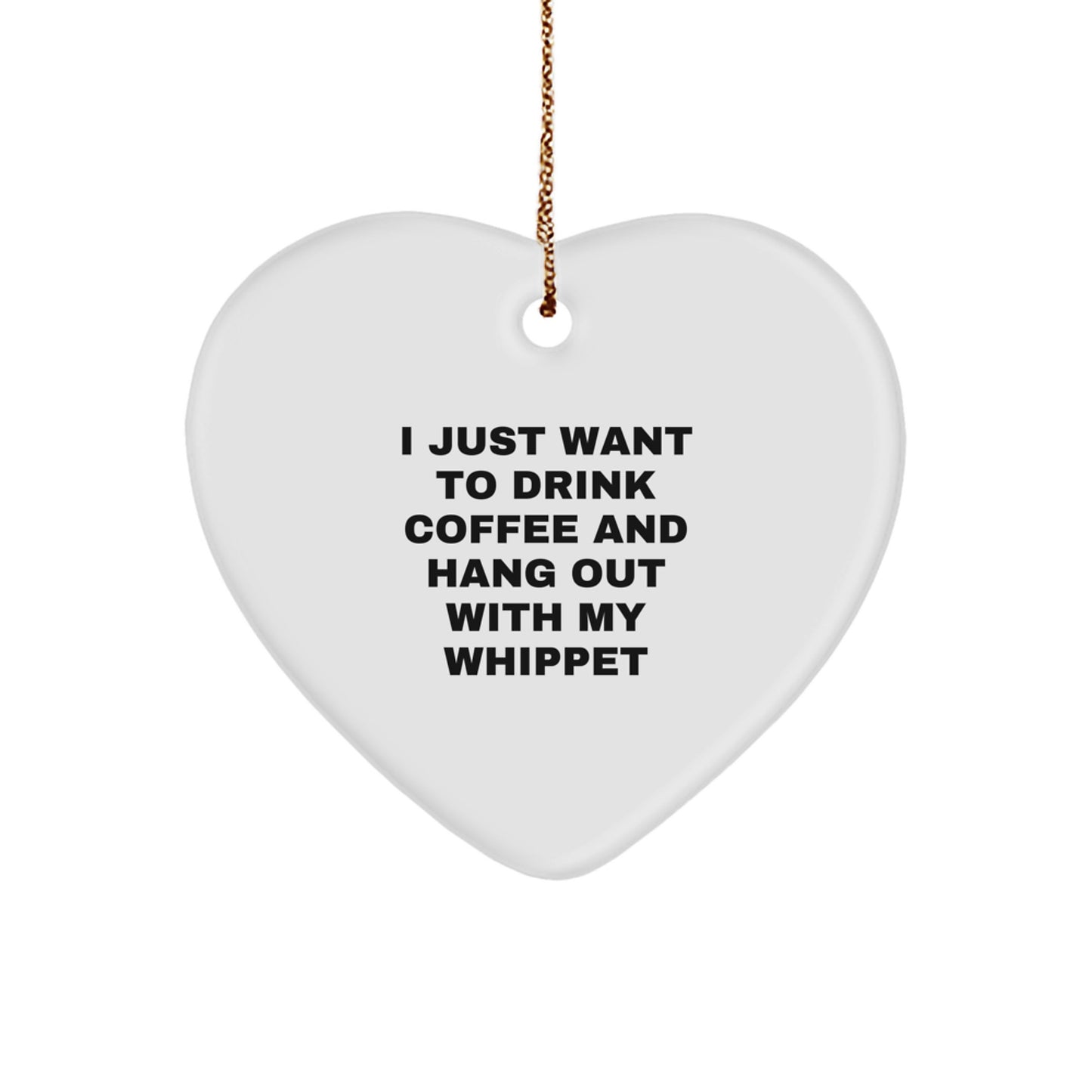 Whippet Dog Lover's Gift, 'I Just Want To Drink Coffee And Hang Out With My Whippet', Heart Ornament, White, Christmas Unique Gifts from Friends - Image 1