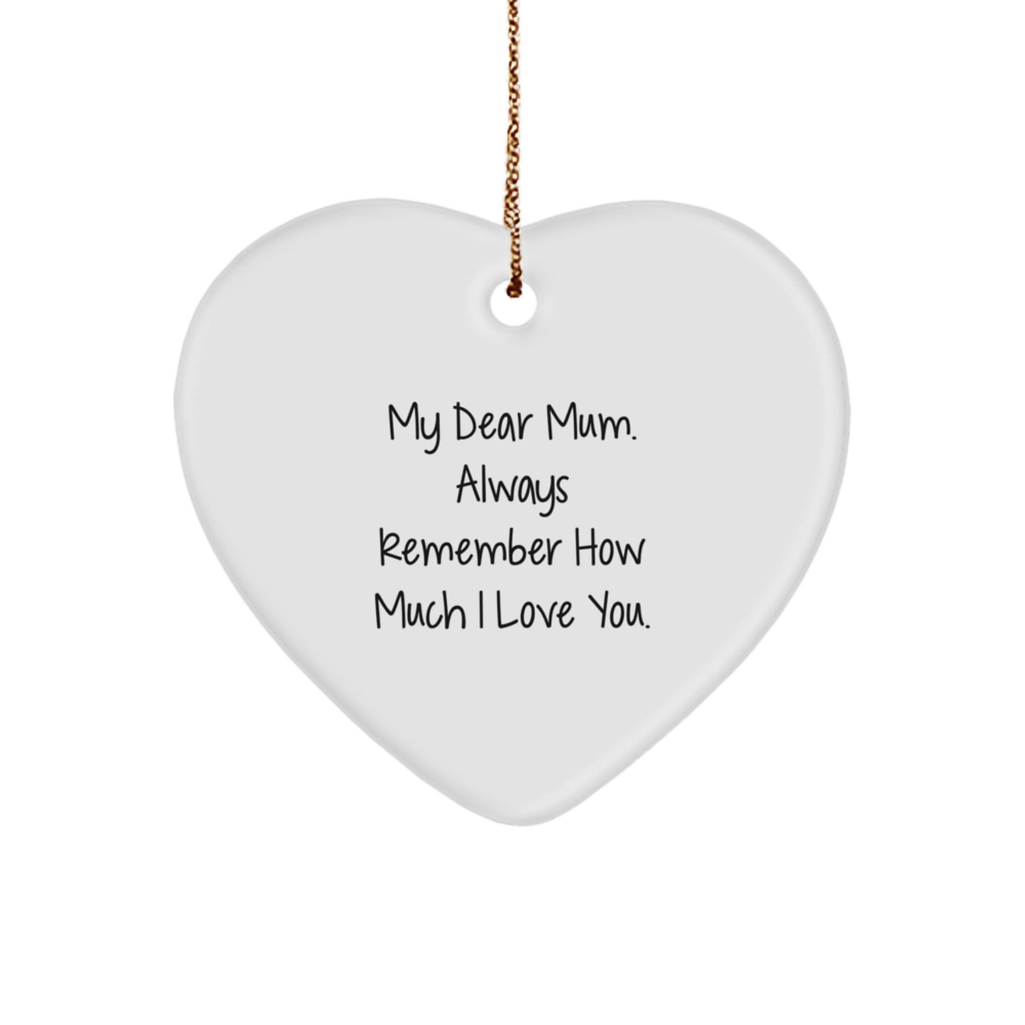 From Friends Gifts for Mum, Heart Ornament with Quote 'My Dear Mum. Always Remember How Much I Love You.', Christmas Unique Gifts for Mum - Image 1