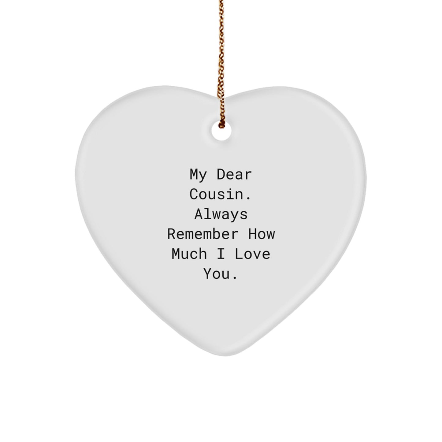 Funny Cousin Gift, My Dear Cousin. Always Remember How Much I Love You., Heart Ornament, Christmas Unique Gifts from Family to Cousin - Image 1