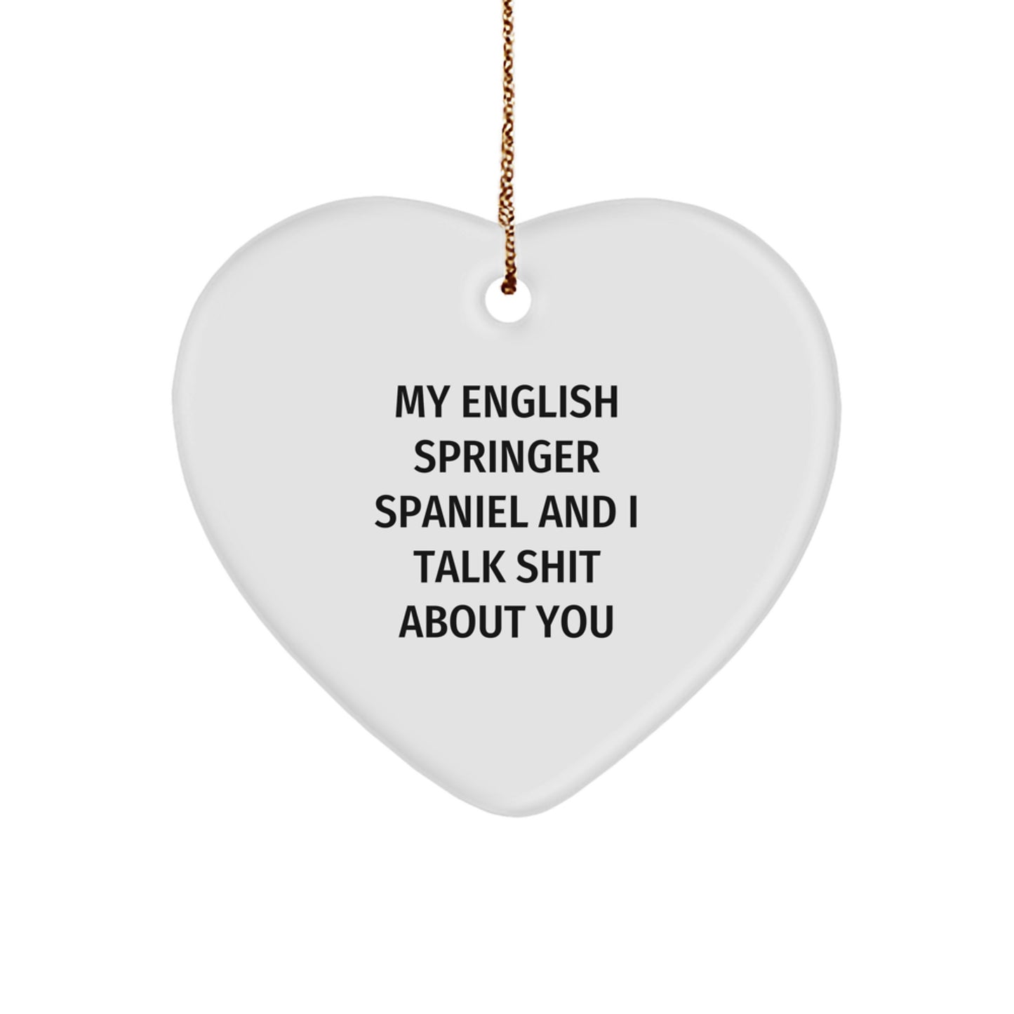 Funny English Springer Spaniel Dog Gifts from Friends to Family - Heart Ornament with Quote 'My English Springer Spaniel And I Talk Shit About You' for Christmas - Image 1
