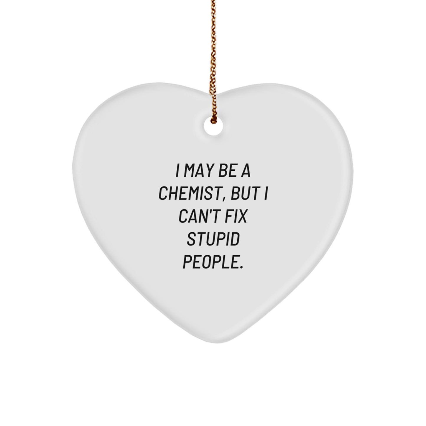 Funny Chemist Gifts for Christmas - Heart Ornament with I May Be A Chemist Quote, Gifts from Friends to Family - Image 1