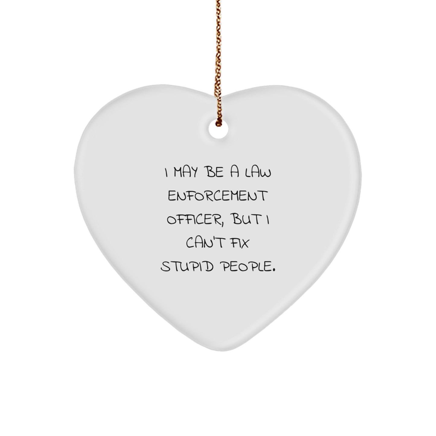 Funny Law Enforcement Officer Gifts, Heart Ornament with Sarcastic Quote, Gifts from Friends and Family for Men, Law Enforcement Officer Christmas Unique Gifts - Image 1