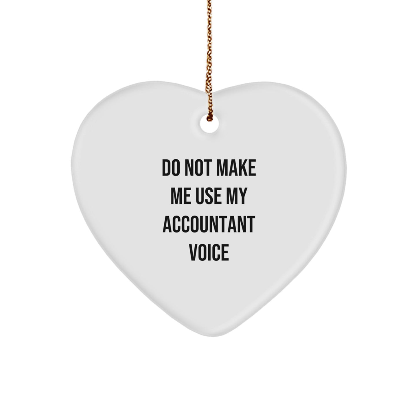 Funny Accountant Gifts from Friends, 'Do Not Make Me Use My Accountant Voice' Heart Ornament for Accountant, Unique Christmas Unique Gifts for Coworkers - Image 1