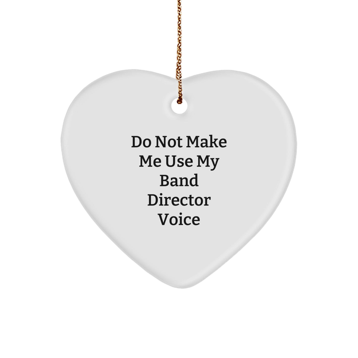 Funny Band Director Gifts: Do Not Make Me Use My Band Director Voice Heart Ornament, Perfect for Christmas Memorable Presents from Friends, Family, or Coworkers to Band Directors - Image 1
