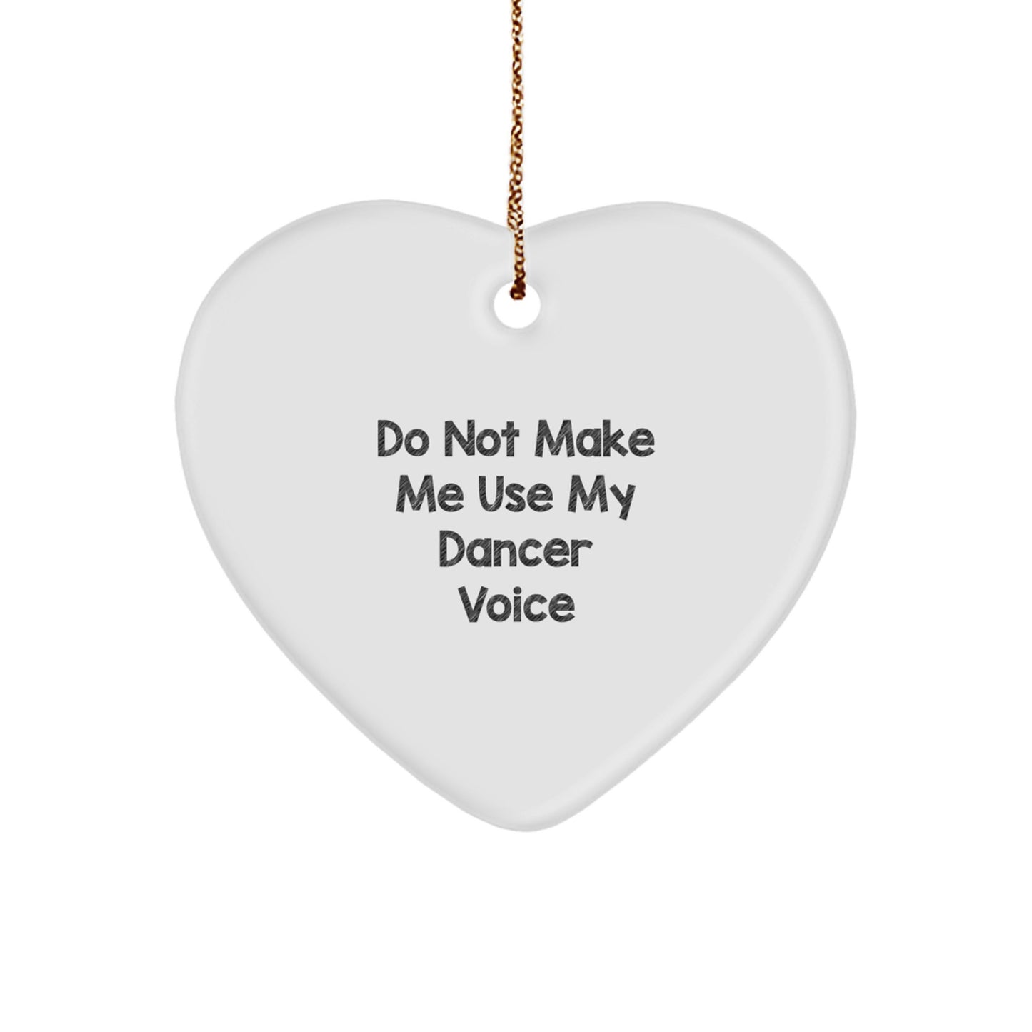 Funny Dancer Gifts from Friends to Dancer for Christmas - Heart Ornament with Quote 'Do Not Make Me Use My Dancer Voice' - Unique Dancer Presents - Image 1