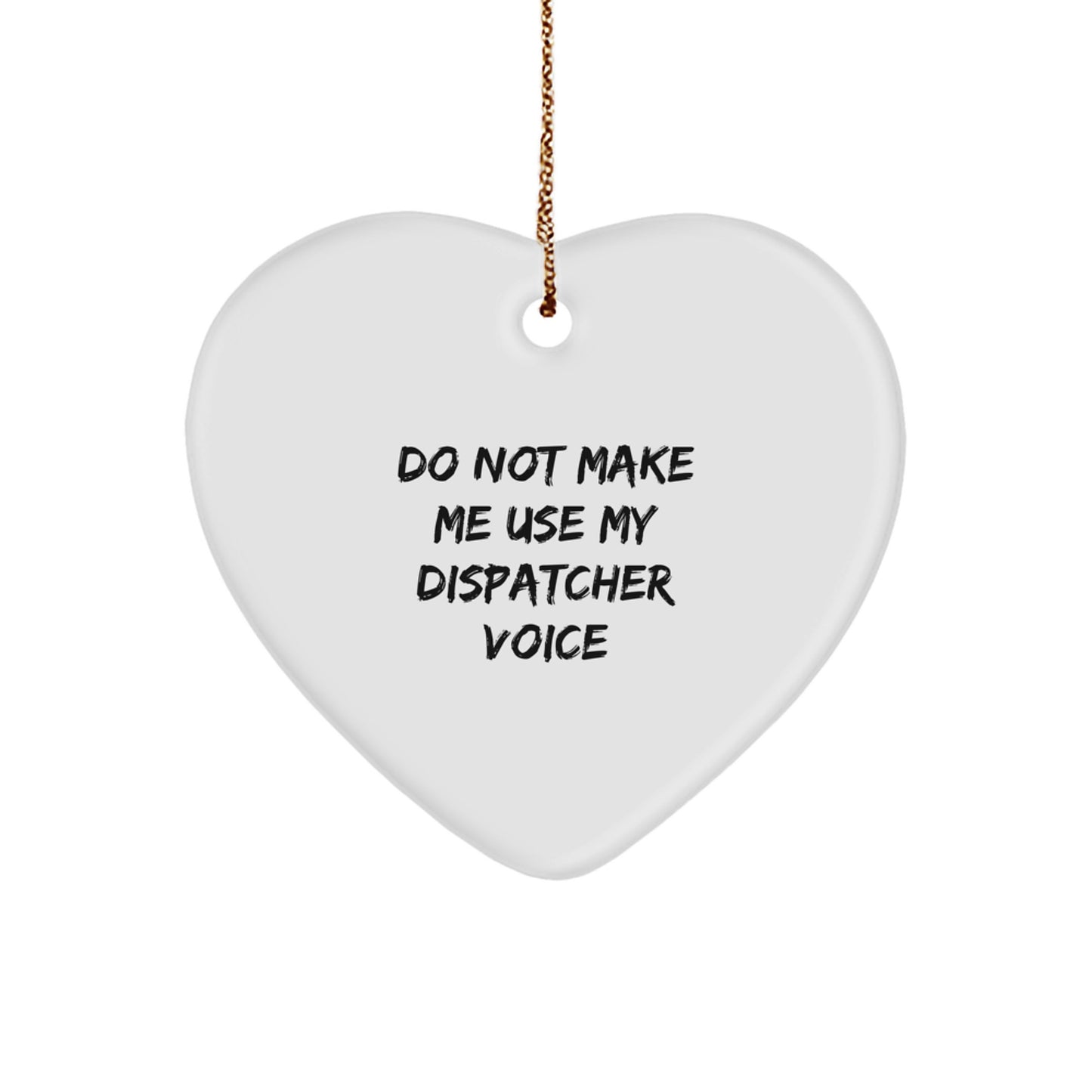 Dispatcher Gifts from Friends, Family, or Coworkers - Do Not Make Me Use My Dispatcher Voice Heart Ornament, 2.75 - Image 1