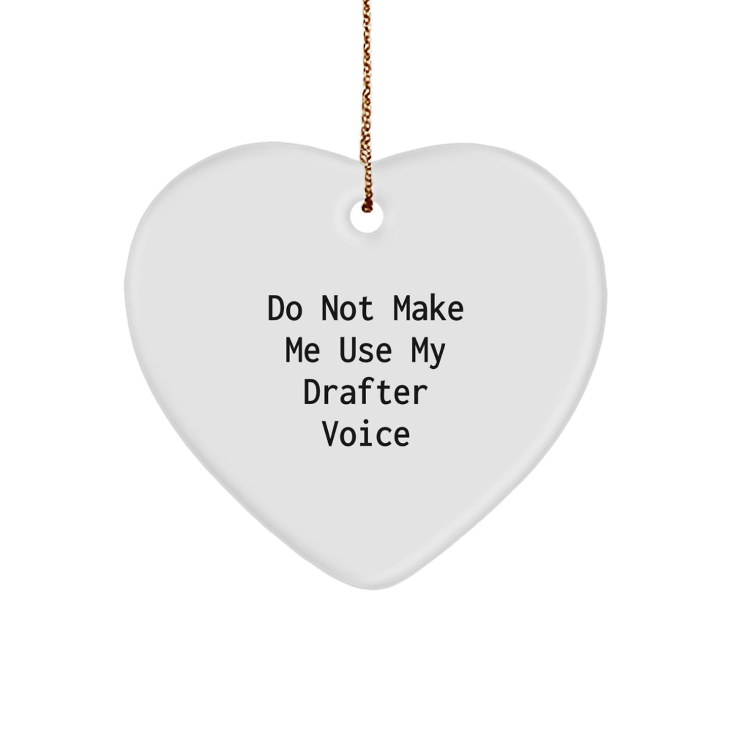 Drafter Humor Gifts from Men to Friends - 'Do Not Make Me Use My Drafter Voice' Christmas Heart Ornament, Handcrafted MDF with Sublimation Print, 2.75' Tall - Image 1