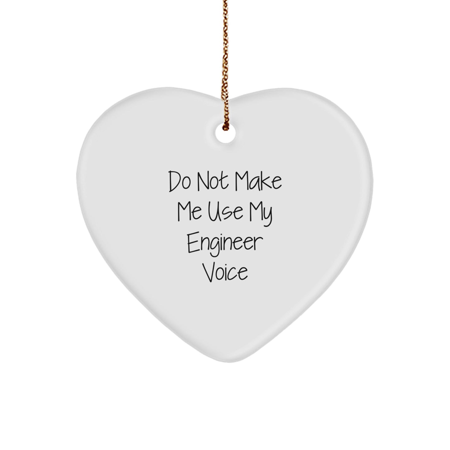 Funny Engineer Gifts from Friends for Engineer: Heart Ornament 'Do Not Make Me Use My Engineer Voice' for Christmas - Image 1