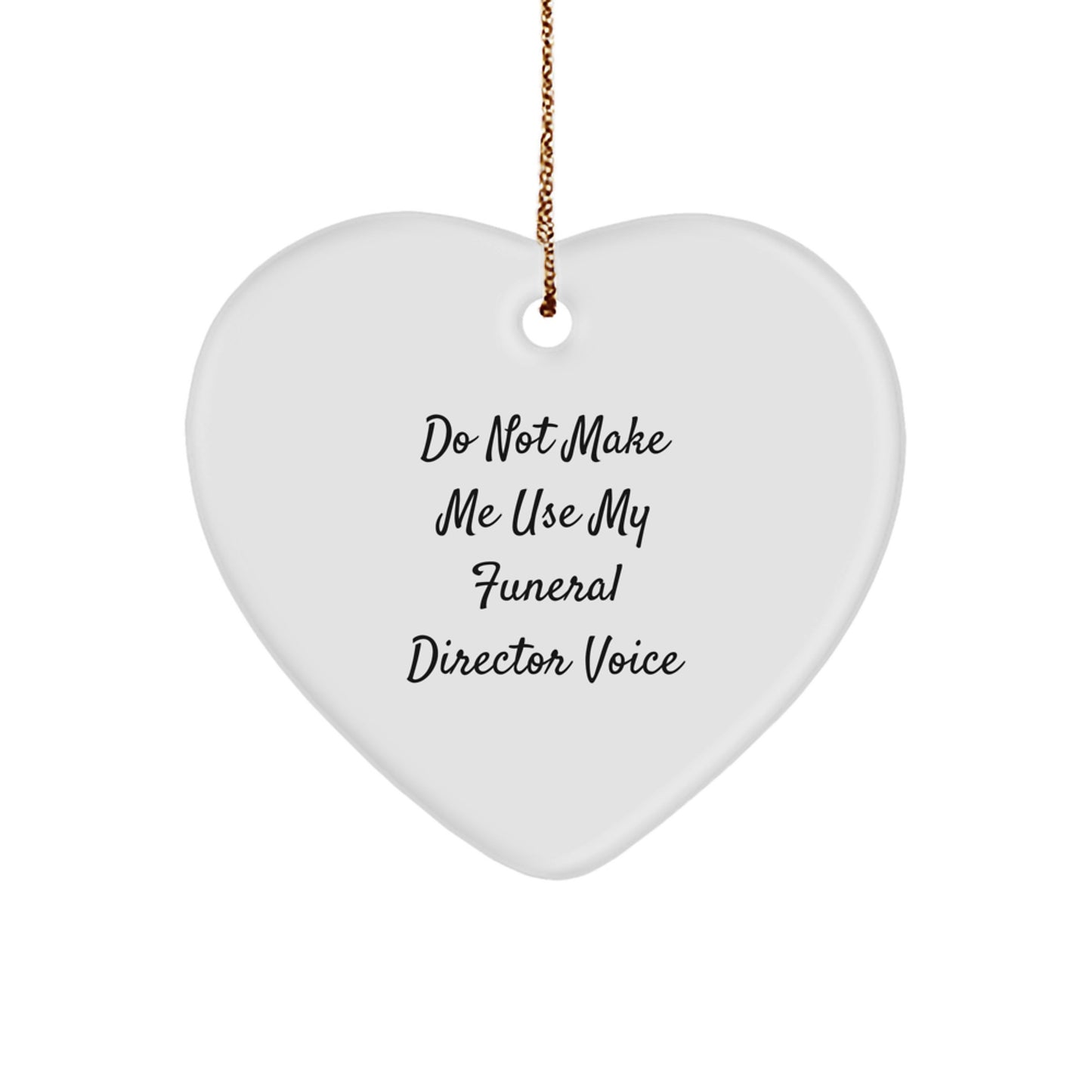 Funny Funeral Director Gifts from Friends - Do Not Make Me Use My Voice Heart Ornament for Christmas - Image 1
