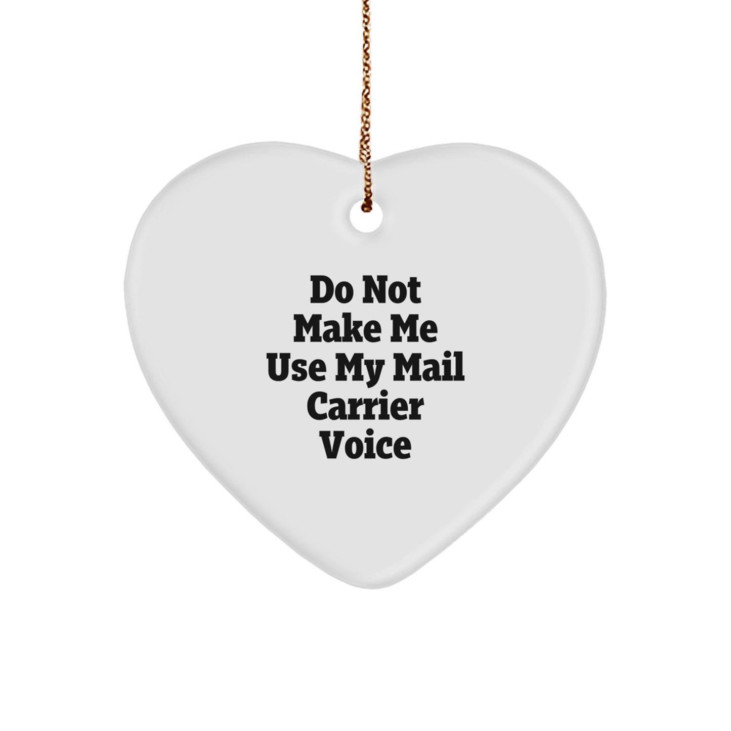 Funny Mail Carrier Gifts from Family - Heart Ornament for Christmas, 'Do Not Make Me Use My Mail Carrier Voice' Quote - Image 1