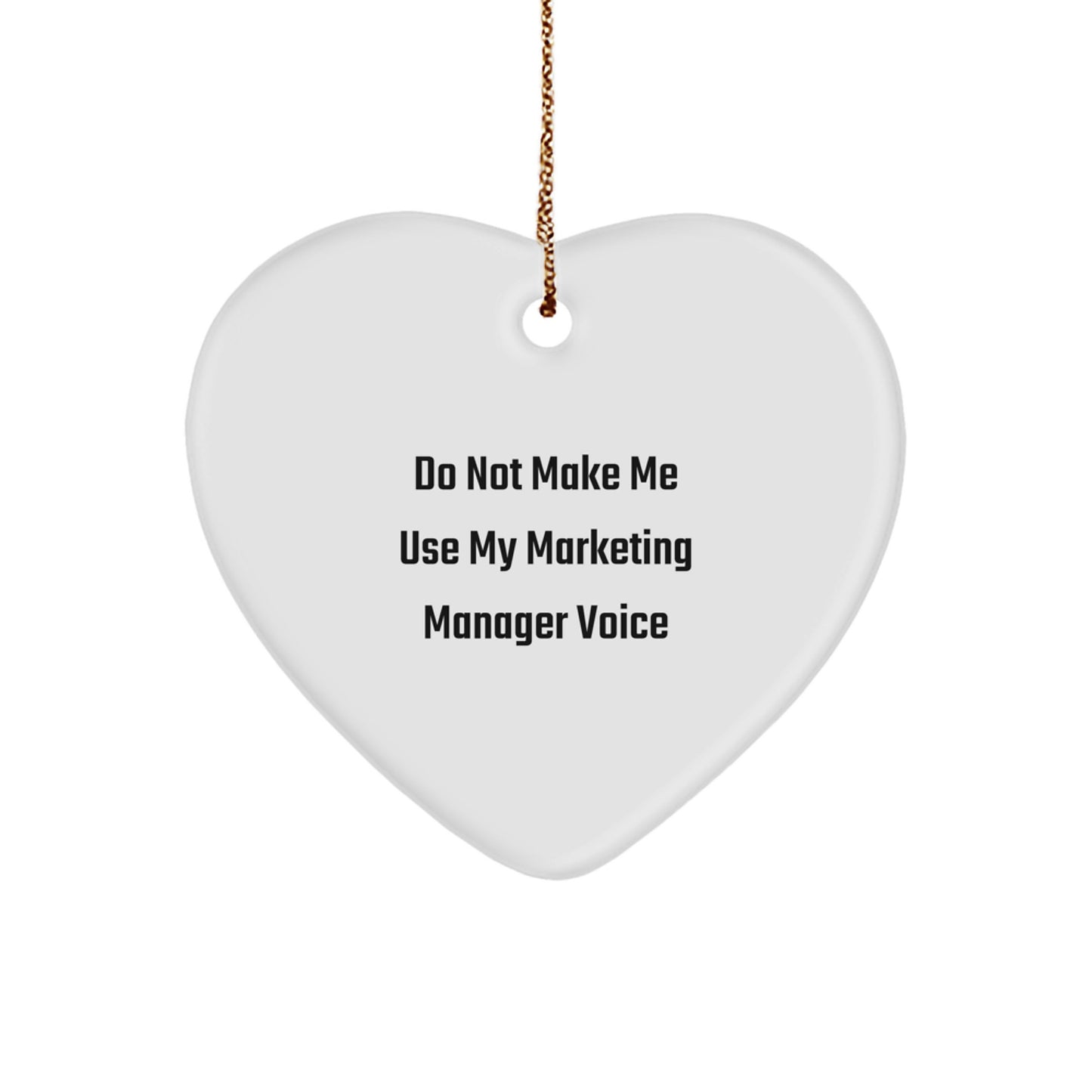 Marketing Manager Christmas Unique Gifts from Friends, 'Do Not Make Me Use My Marketing Manager Voice' Heart Ornament, Funny Quote, Gifts for Marketing Manager, Women, or Coworkers - Image 1