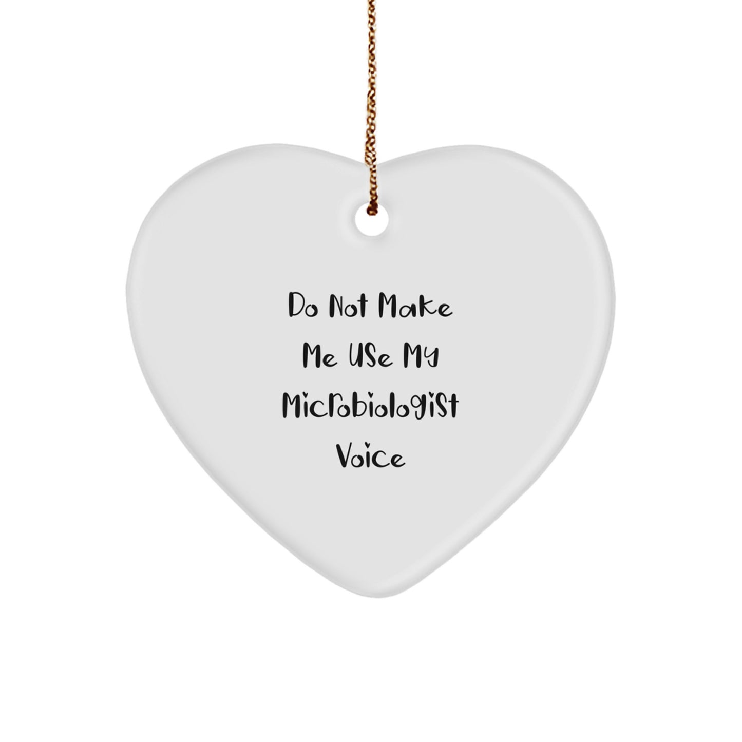 Funny Microbiologist Heart Ornament, 'Do Not Make Me Use My Microbiologist Voice' - Unique Gifts for Microbiologist from Friends, Coworkers, or Family, Christmas Unique Presents - Image 1