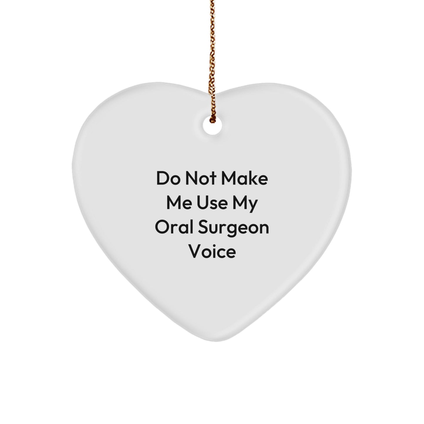 Oral Surgeon Gifts from Friends, Family, or Coworkers - 'Do Not Make Me Use My Oral Surgeon Voice' Heart Ornament for Christmas - Image 1