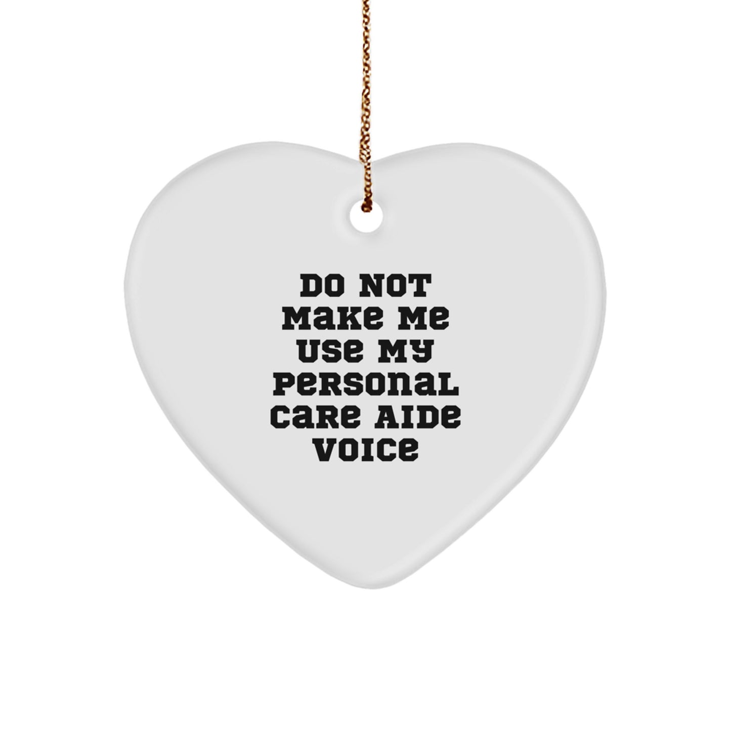 Personal Care Aide Humor Gifts for Men Women Friends Coworkers Family - Do Not Make Me Use My Personal Care Aide Voice Heart Ornament, Christmas Unique - Image 1