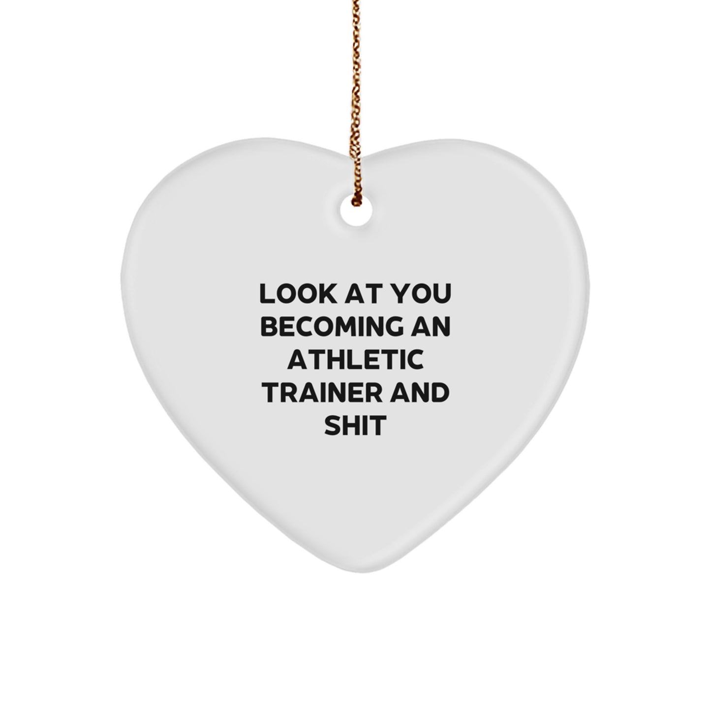 Funny Athletic Trainer Gifts from Friends, Christmas Unique Heart Ornaments for Men, 'Look At You Becoming An Athletic Trainer And Shit' Quote - Image 1