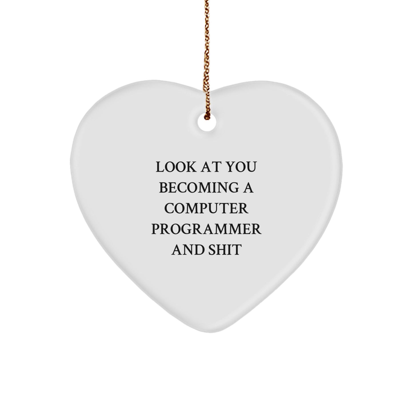 Funny Computer Programmer Heart Ornament, 'Look At You Becoming A Computer Programmer And Shit' Gifts for Him or Her from Friends, Coworkers, or Family this Christmas - Image 1