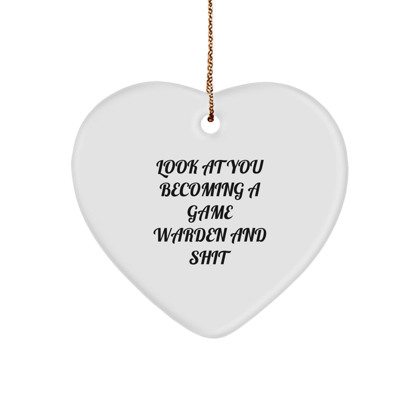 Funny Game Warden Gifts from Friends and Family, Heart Ornament with Look At You Becoming A Game Warden And Shit, Christmas Unique Gifts for Him - Image 1