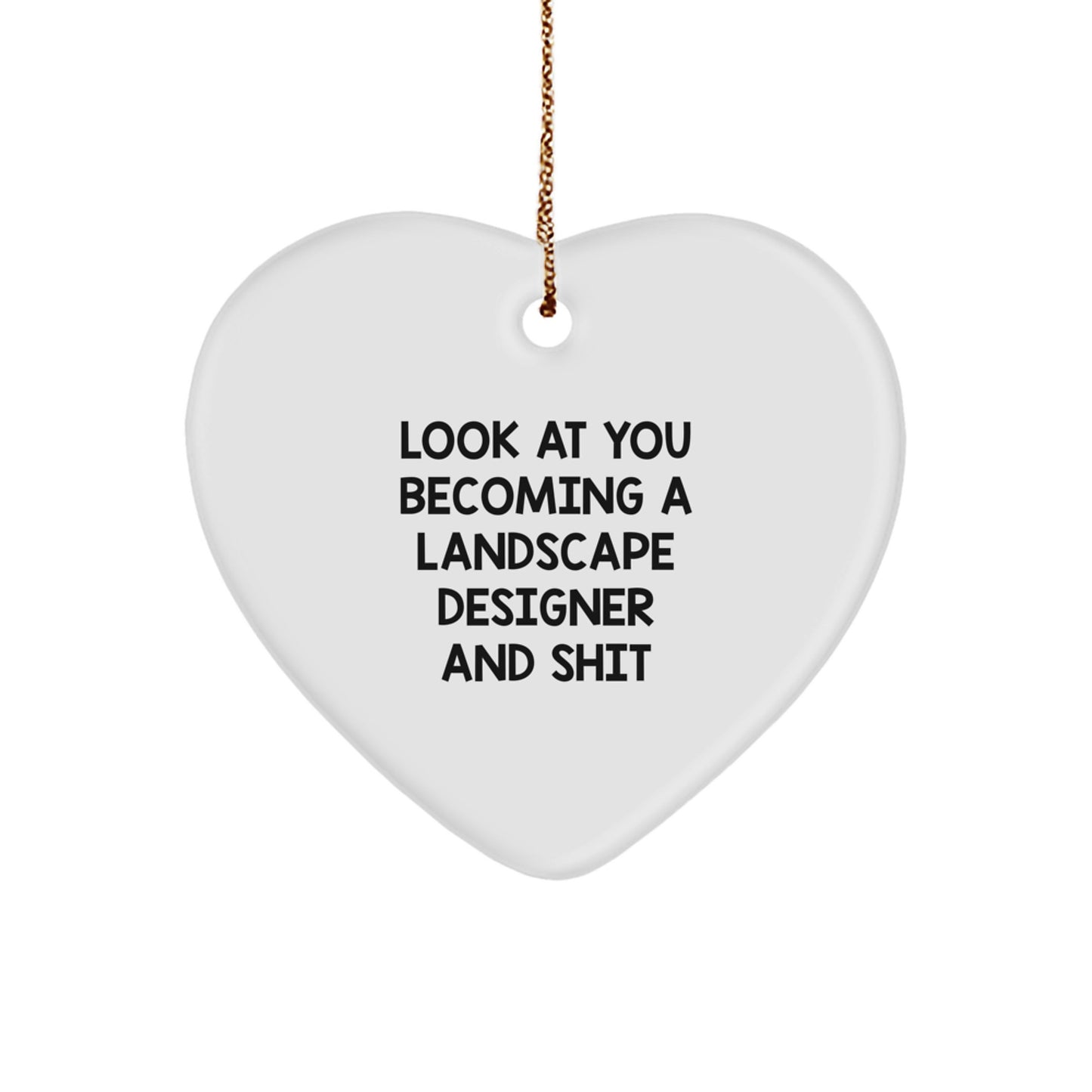 Landscape Designer Gifts, Funny Quote, Heart Ornament, Christmas Unique Presents from Friends - 'Look At You Becoming A Landscape Designer And Shit' - Image 1