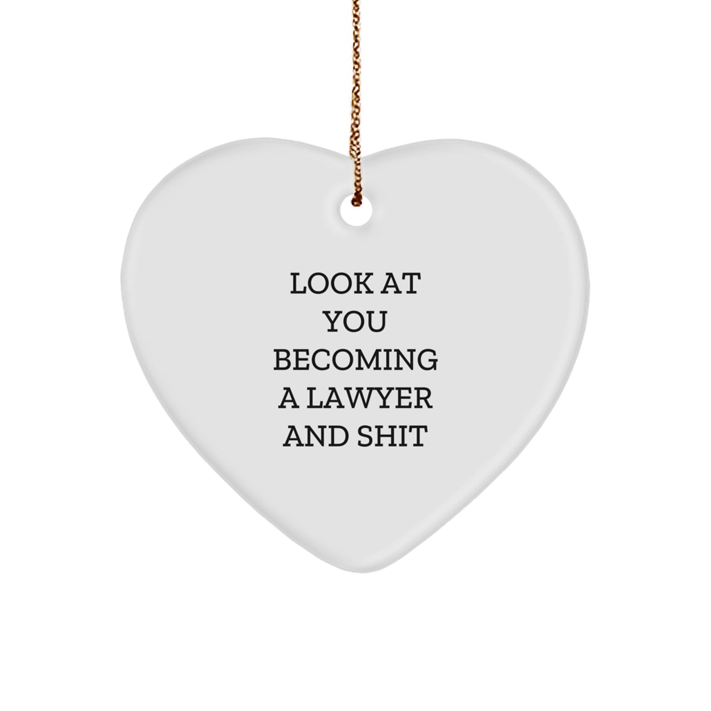Funny Lawyer Gifts, 'Look At You Becoming A Lawyer And Shit' Heart Ornament for Christmas, Gifts from Friends, Family, or Coworkers to Lawyer - Image 1