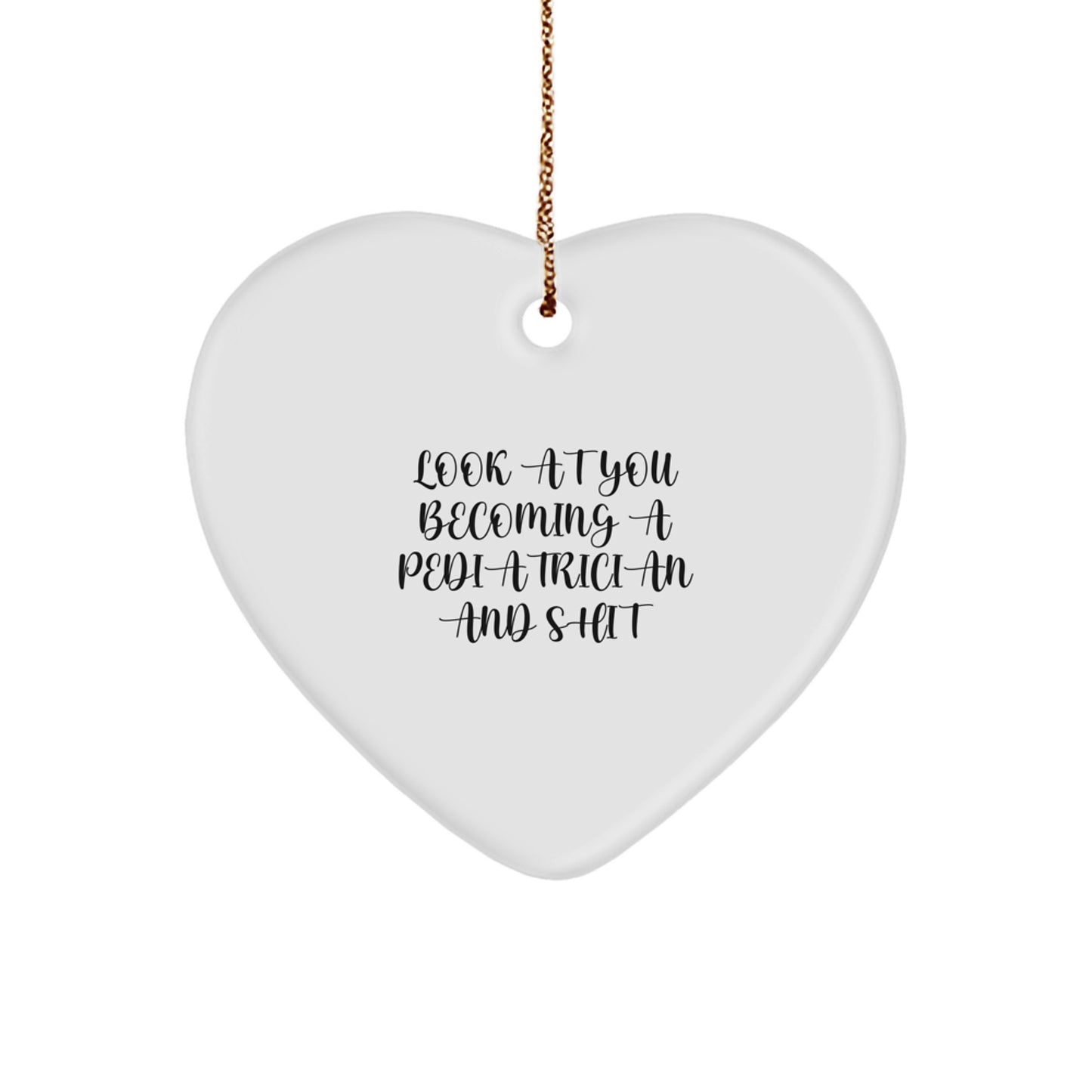 Funny Pediatrician Gift, 'Look At You Becoming A Pediatrician And Shit' Heart Ornament, Gifts from Friends for Christmas Unique Gifts - Image 1