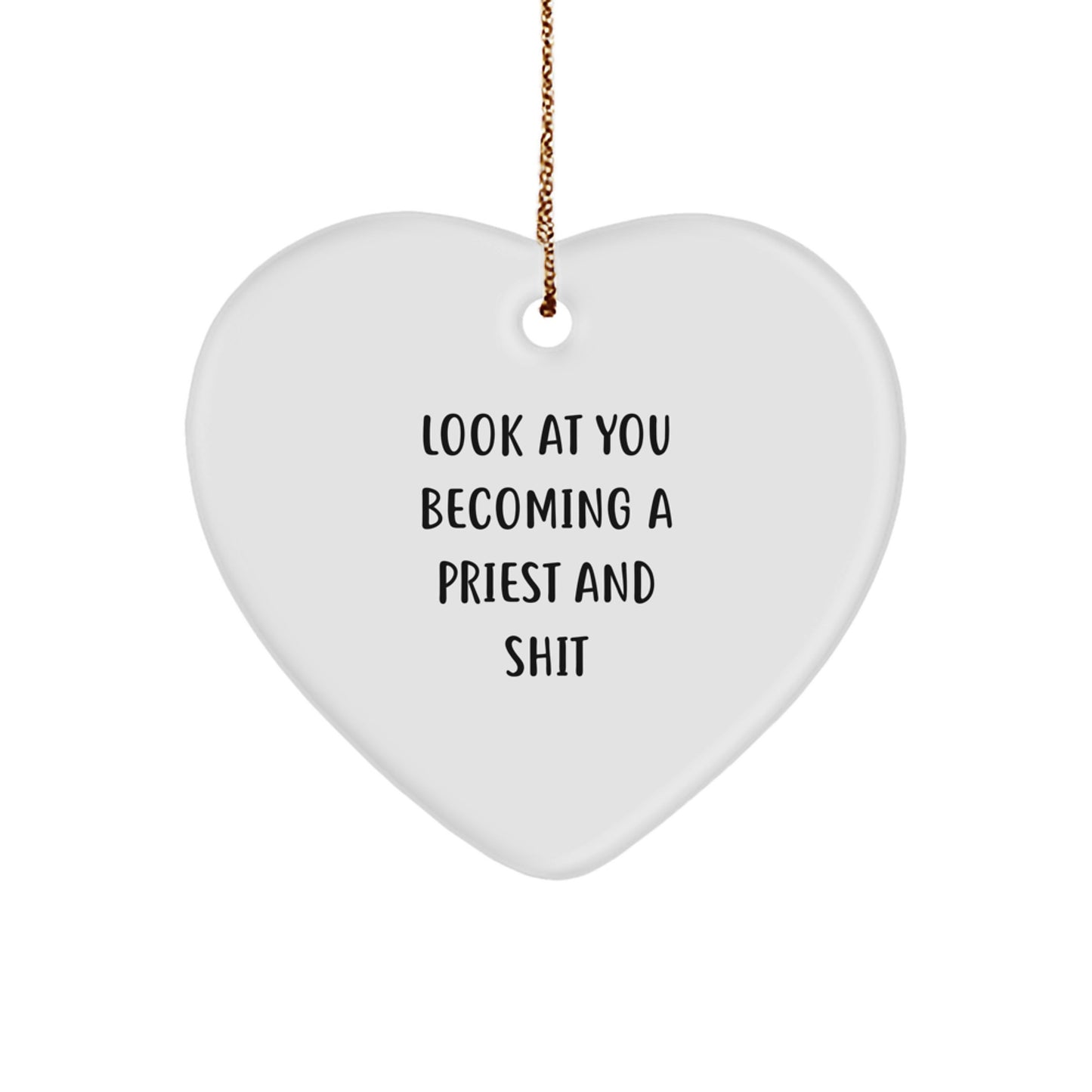 Funny Priest Gifts, 'Look At You Becoming A Priest And Shit' Heart Ornament for Christmas, Gifts from Men to Priests - Image 1