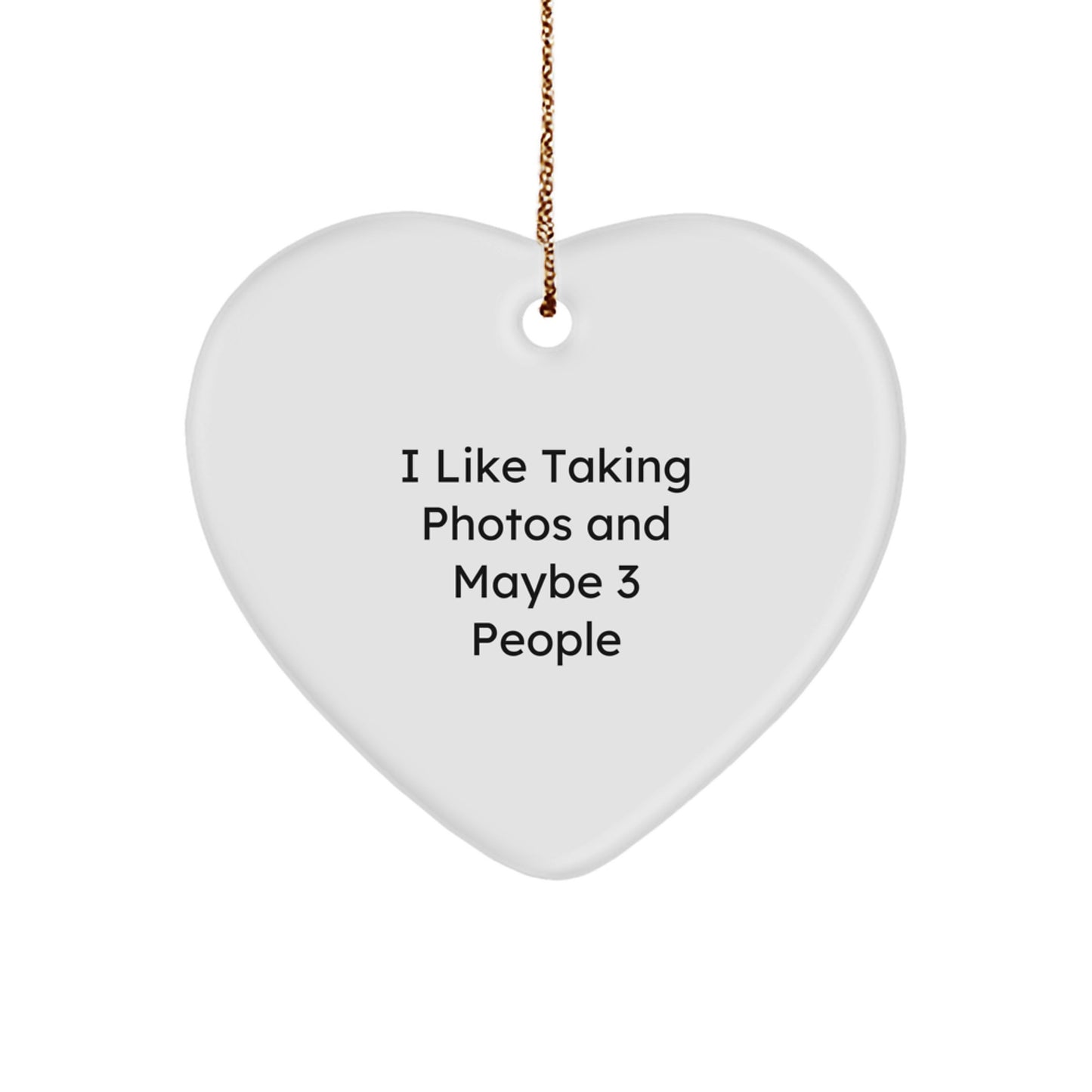 Funny Taking Photos Heart Ornament for Gifts from Friends, Coworkers, or Family - 'I Like Taking Photos And Maybe 3 People' Christmas Decoration - Image 1