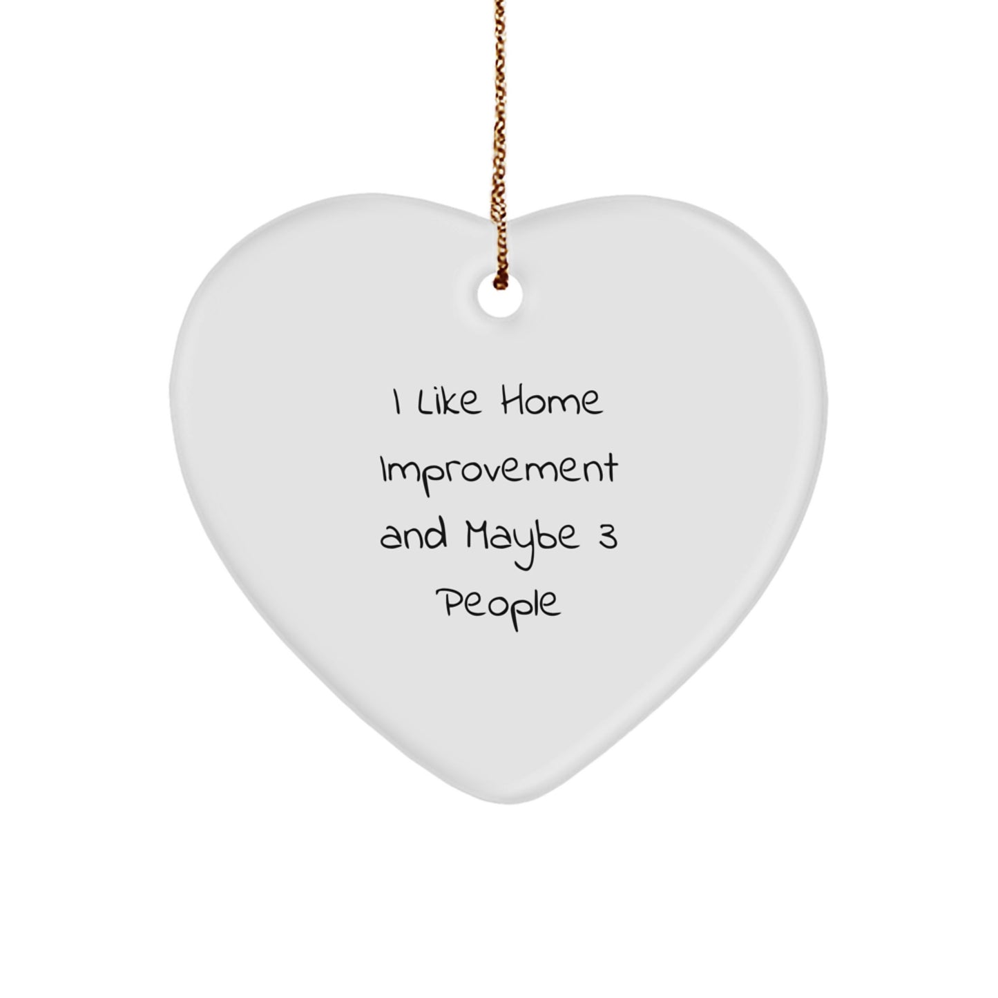 Home Improvement Gifts from Friends - Heart Ornament with I Like Home Improvement And Maybe 3 People Quote - Christmas Decorations for Home Improvement Enthusiasts - Image 1