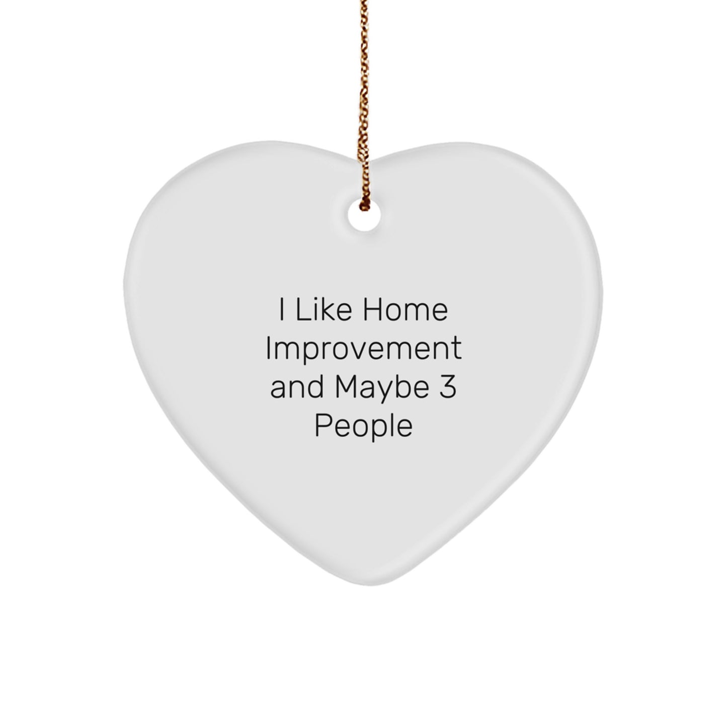 Home Improvement Enthusiast Gifts from Friends for Unique Christmas Decorations - 'I Like Home Improvement And Maybe 3 People' Heart Ornament - Image 1