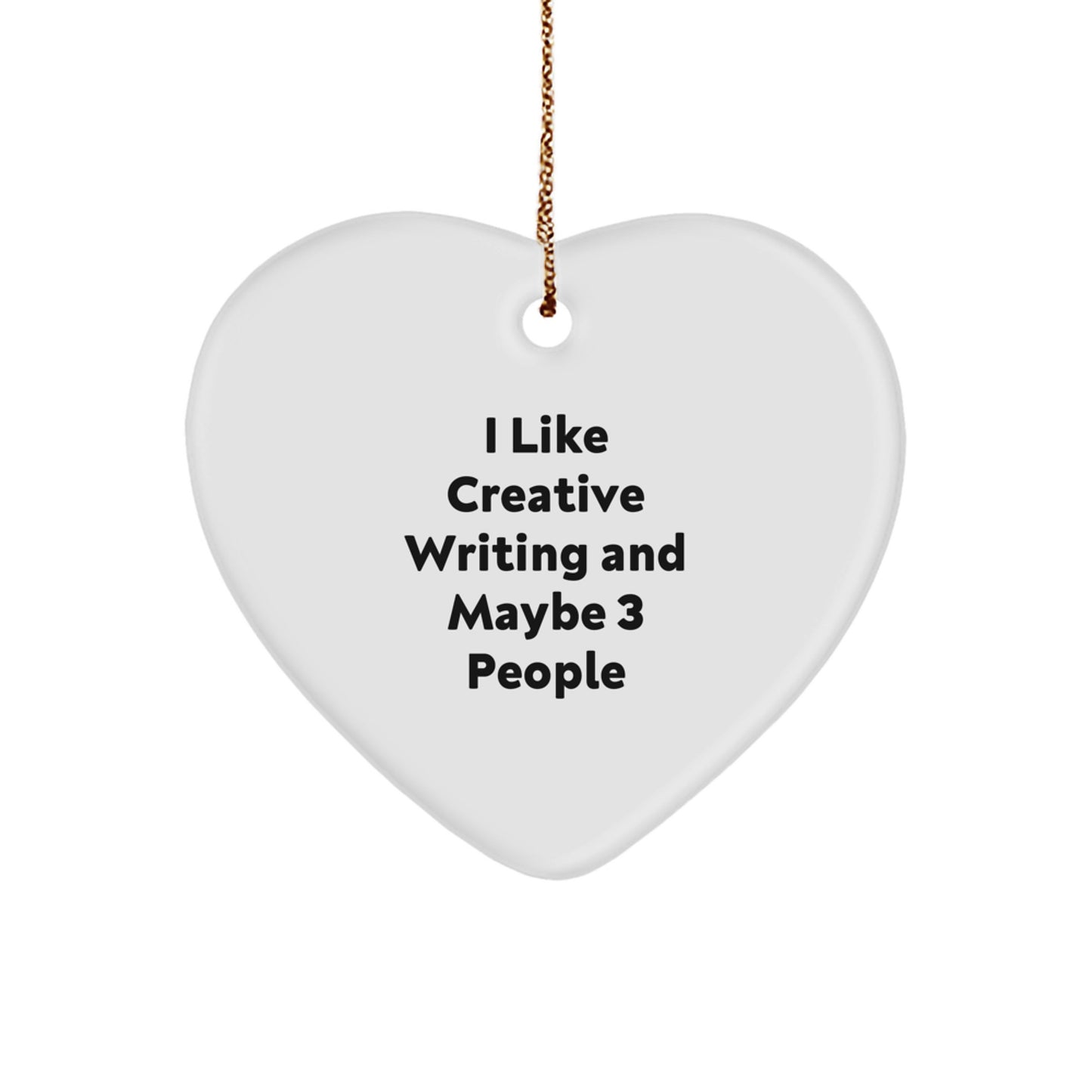 Creative Writing Gifts for Friends - 'I Like Creative Writing And Maybe 3 People' Heart Ornament for Christmas - Image 1