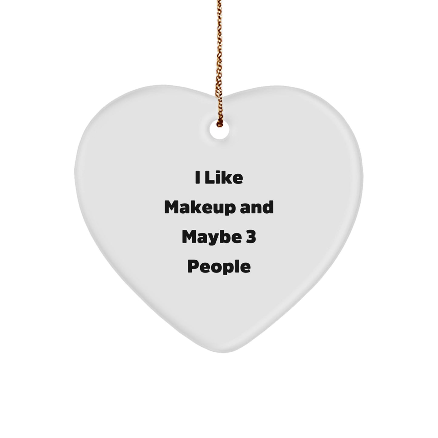 Funny Makeup Gifts for Women, Heart Ornament from Men, Christmas Unique Gifts for Makeup Lovers, I 'Like Makeup And Maybe 3 People', Heart Shaped Decorations - Image 1
