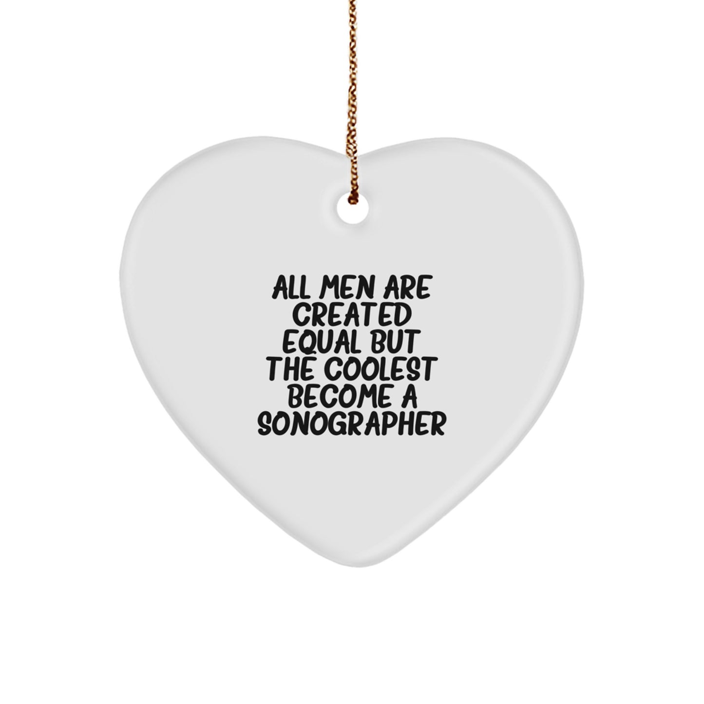 Funny Sonographer Gifts for Men from Family - Heart Ornament with Quote 'All Men Are Created Equal But The Coolest Become A Sonographer' - Unique Christmas Memorable Presents - Image 1