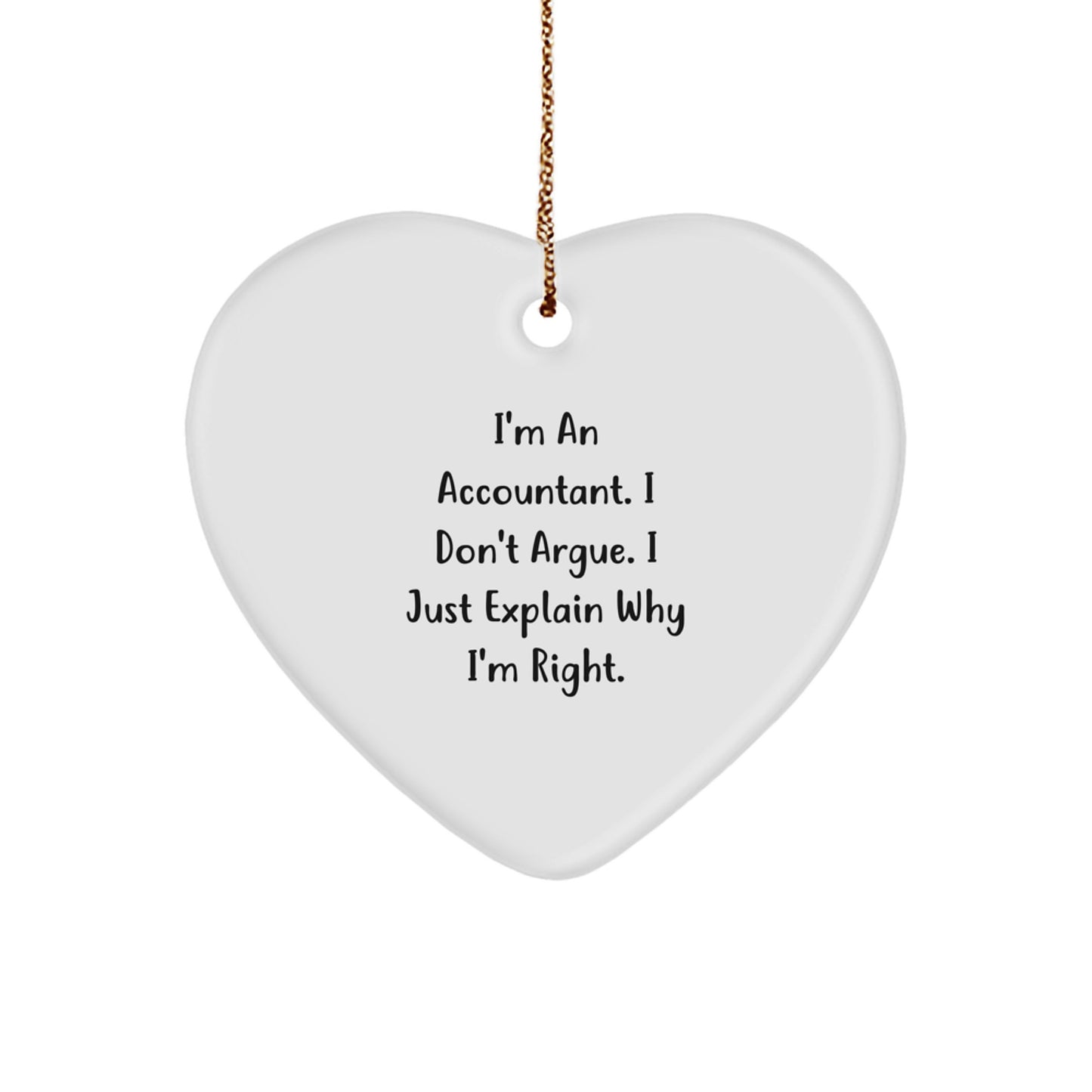 Funny Accountant Gifts from Friends - Heart Ornament, 'I'm An Accountant. I Don't Argue. I Just Explain Why I'm Right.' Christmas Unique Gifts for Accountant Men - Image 1