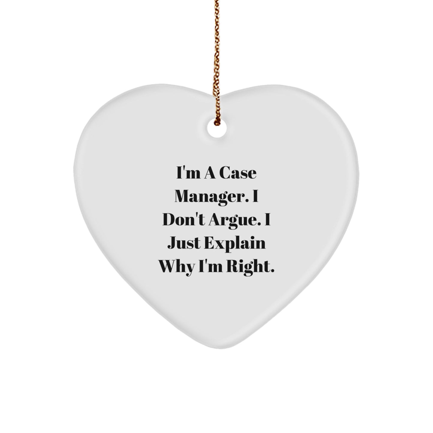Funny Case Manager Gifts from Friends for Case Manager, Heart Ornament Quote I'm A Case Manager. I Don't Argue. I Just Explain Why I'm Right. Christmas Unique Gifts - Image 1