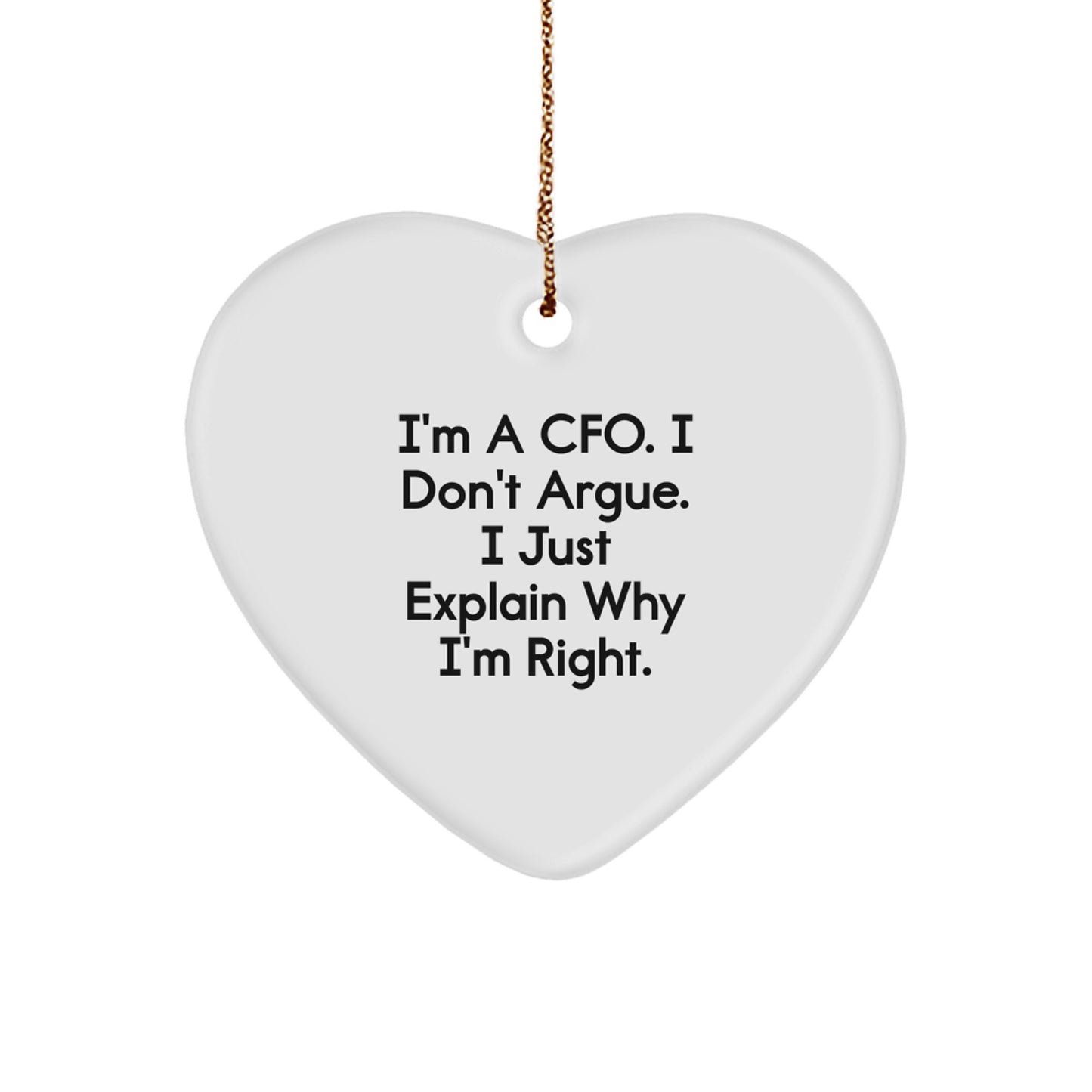 CFO Gifts from Friends, Funny Heart Ornament for Men, I'm A Cfo. I Don't Argue. I Just Explain Why I'm Right., Unique Christmas Unique Gifts for CFO - Image 1