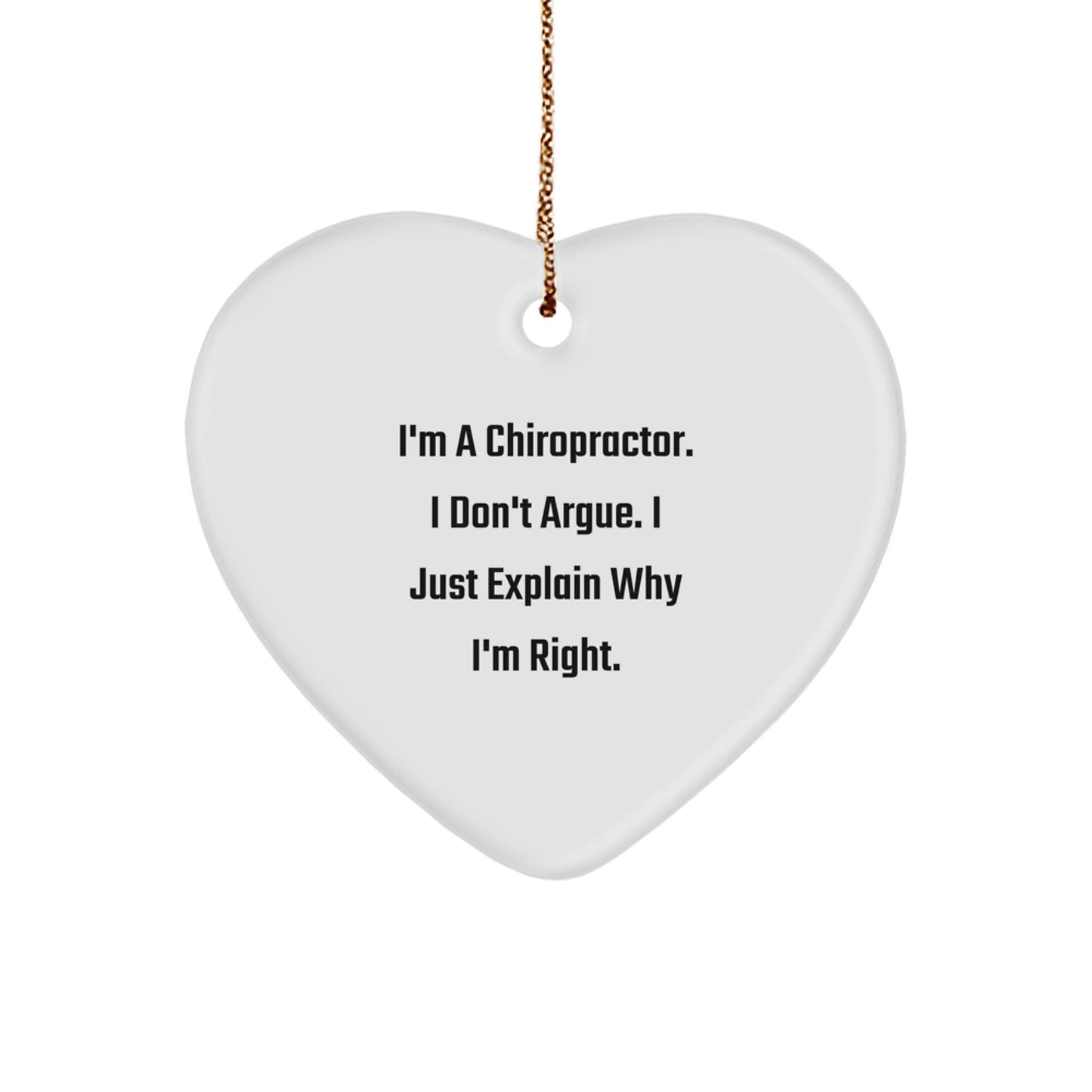 Funny Chiropractor Gifts from Men for Christmas Unique Chiropractor Heart Ornament I'm A Chiropractor. I Don't Argue. I Just Explain Why I'm Right. Decorations - Image 1