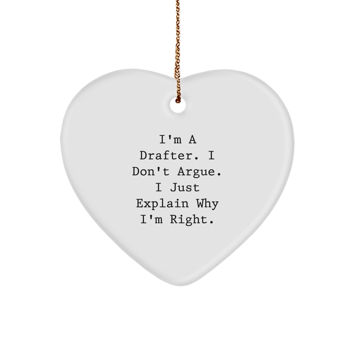 Funny Drafter Gifts from Friends to Men with Heart Ornament, I'm A Drafter. I Don't Argue. I Just Explain Why I'm Right., Drafter Christmas Unique Gifts - Image 1