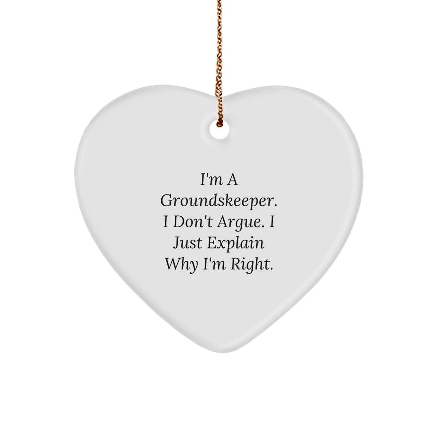 Funny groundskeeper Heart Ornament Gifts from Friends, Coworkers, or Family for Christmas - 'I'm a groundskeeper, I Don't Argue, I Just Explain Why I'm Right' Heart-Shaped Decoration - Image 1