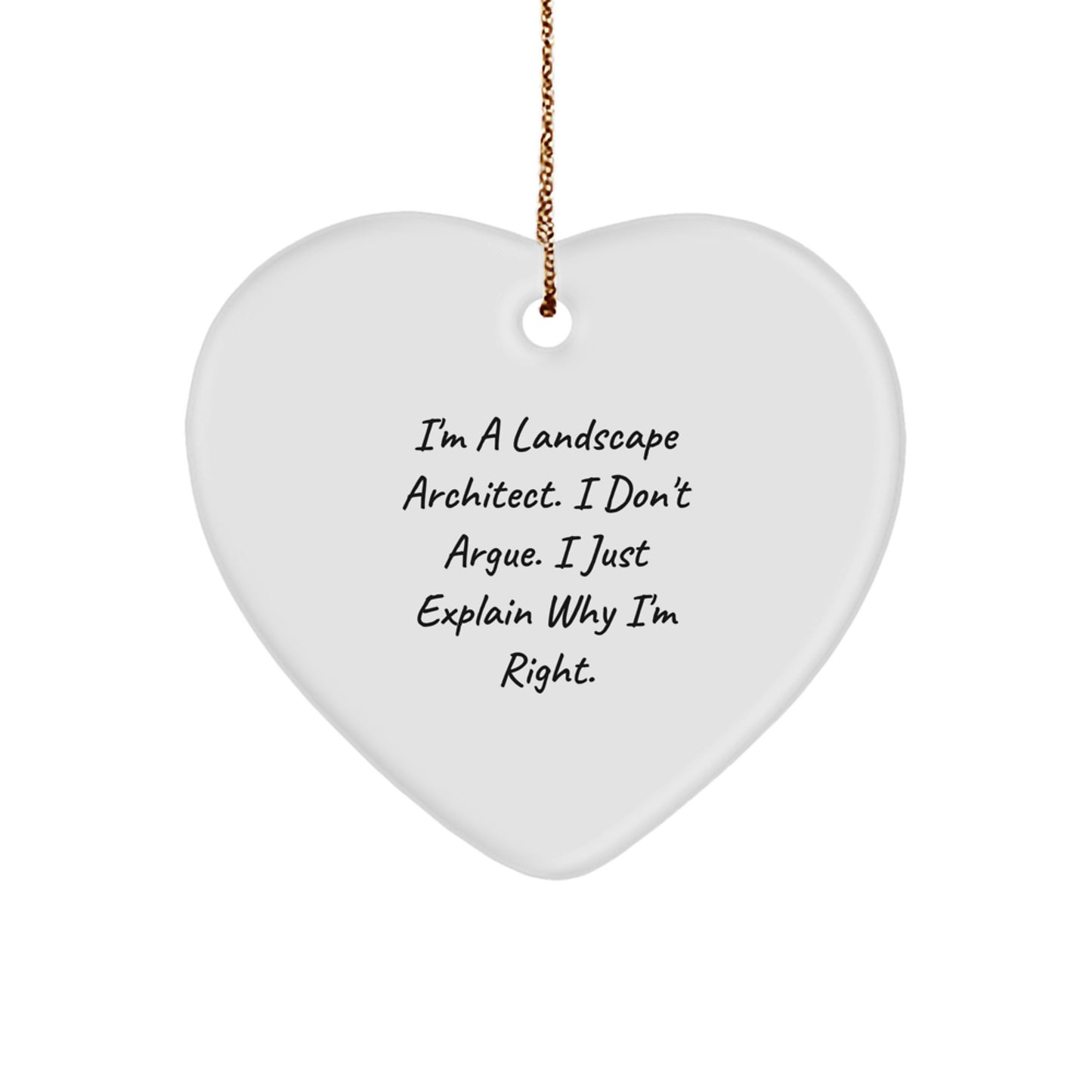 Funny Landscape Architect Gifts from Friends for Christmas - 'I Don't Argue, I Just Explain Why I'm Right' Heart Ornament - Image 1