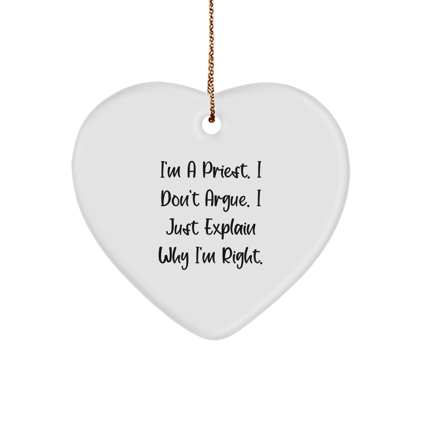 Funny Priest Christmas Heart Ornament Gifts from Family Friends for Men Women - 'I'm A Priest. I Don't Argue. I Just Explain Why I'm Right.' - Image 1