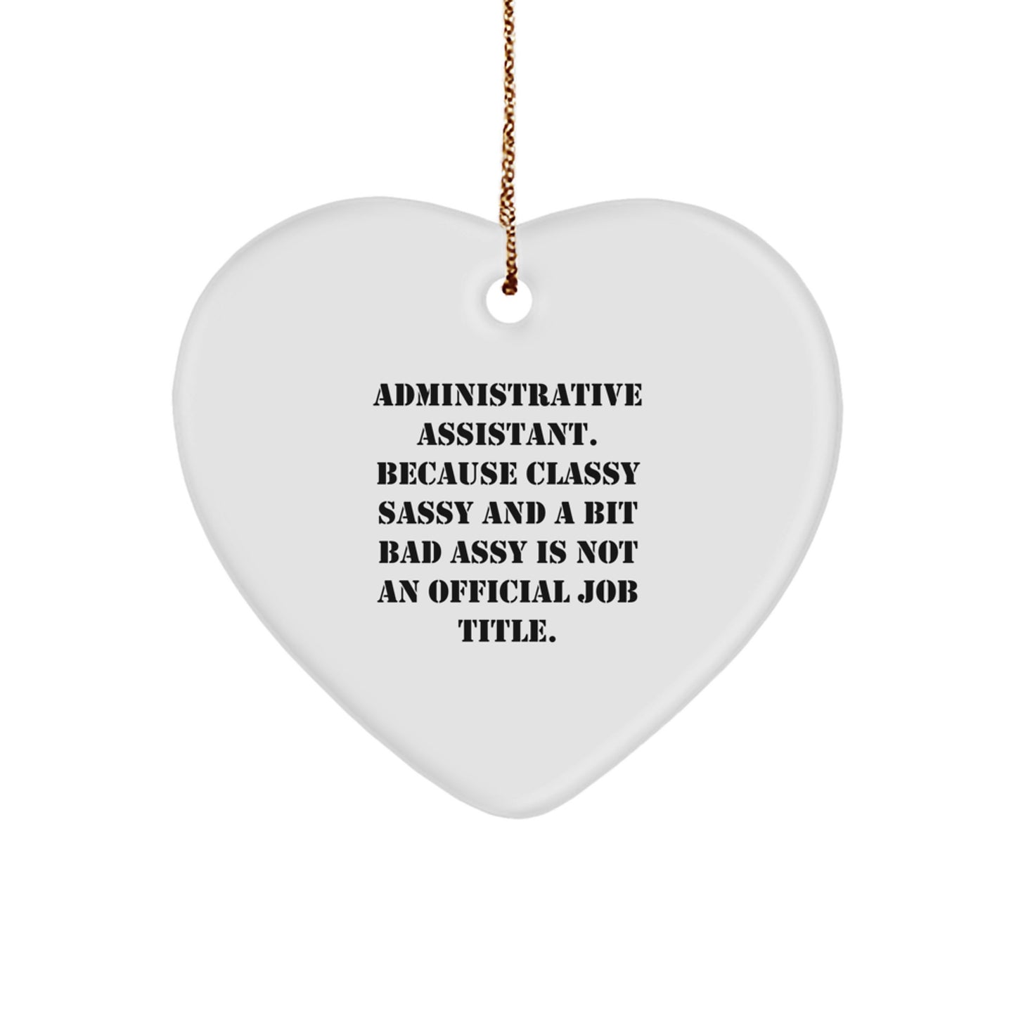 Funny Administrative Assistant Gift, 'Administrative Assistant. Because Classy Sassy And A Bit Fearlessy Is Not An Official Job Title.' Heart Ornament, Christmas Unique Gifts from Friends - Image 1
