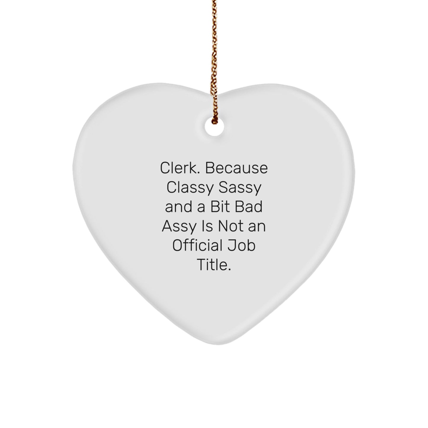 Funny Clerk Gifts Heart Ornament Christmas Unique Present for Men Women Friends Coworkers Family from - Clerk Because Classy Sassy And A Bit Fearlessy Is Not An Official Job Title. - Image 1