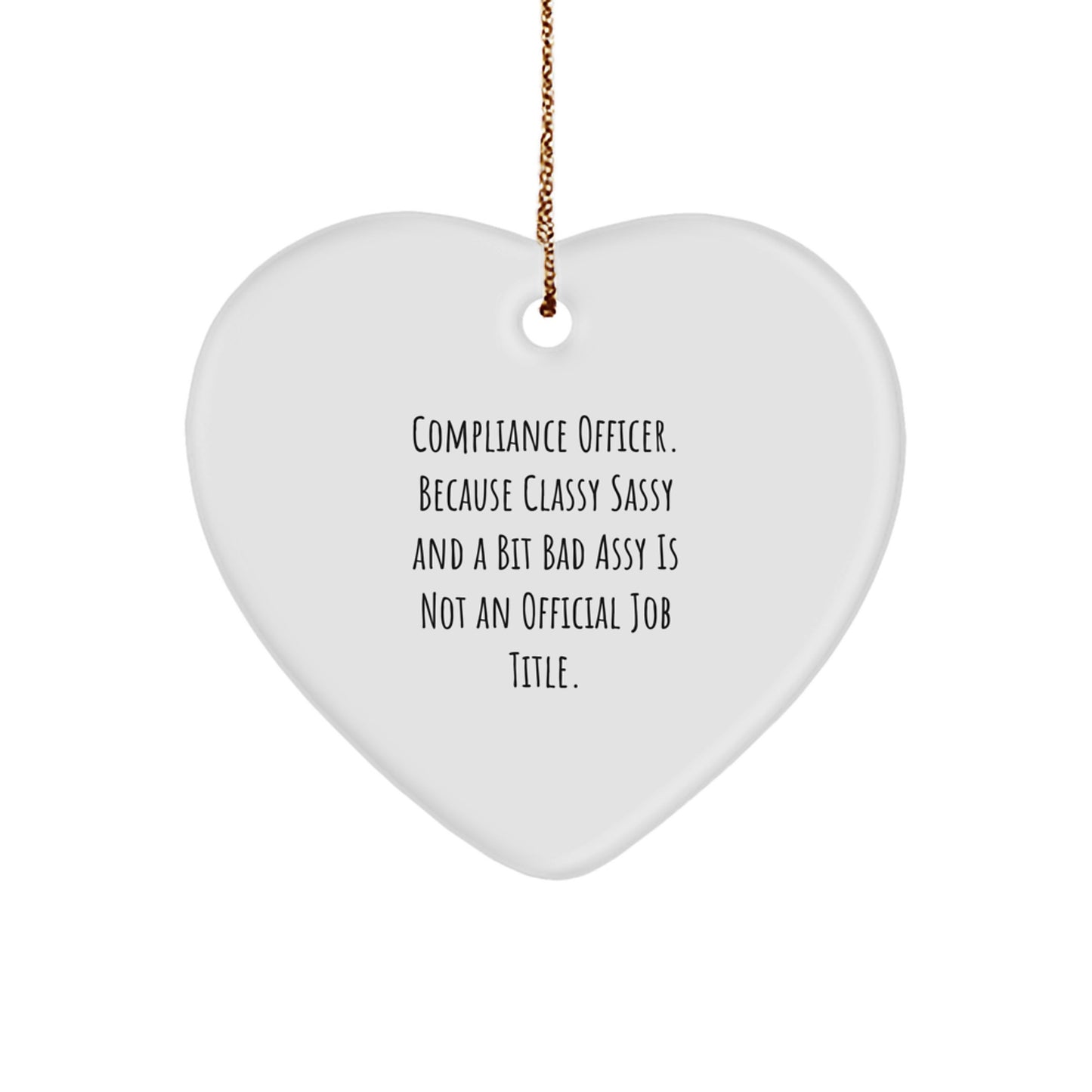 Compliance Officer Gifts, Funny, Heart Ornament with Quote 'Because Classy Sassy And A Bit Fearlessy Is Not An Official Job Title.' for Christmas - Image 1