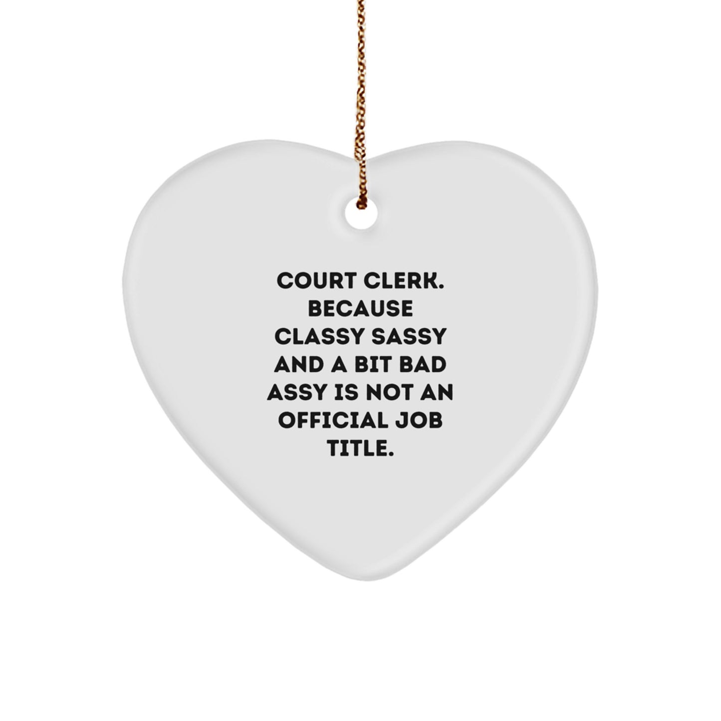 Funny Court Clerk Gifts from Friends - Heart Ornament for Court Clerk Men Women - Court Clerk Christmas Unique Gifts - Classy Sassy And A Bit Fearlessy Is Not An Official Job Title - Image 1