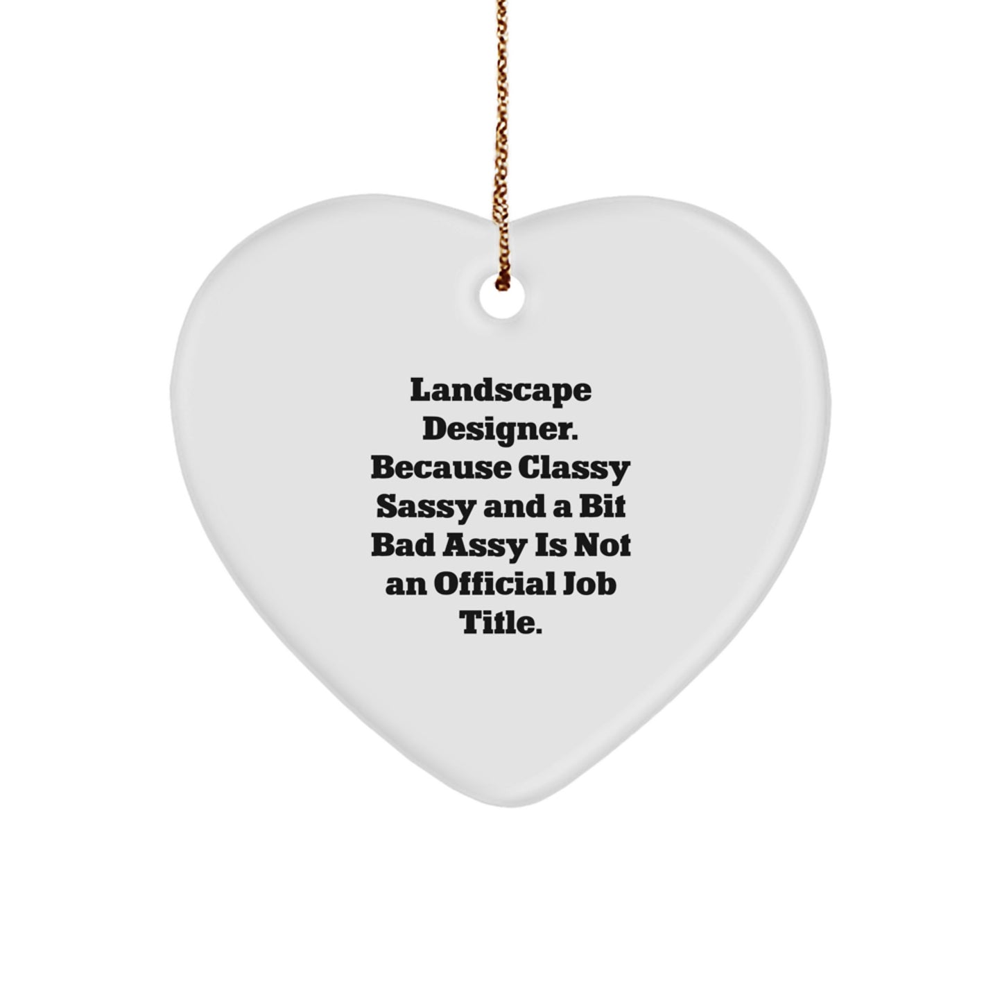 Funny Landscape Designer Gifts from Friends for Christmas Unique Heart Ornament, 'Landscape Designer. Because Classy Sassy And A Bit Fearlessy Is Not An Official Job Title.' - Image 1