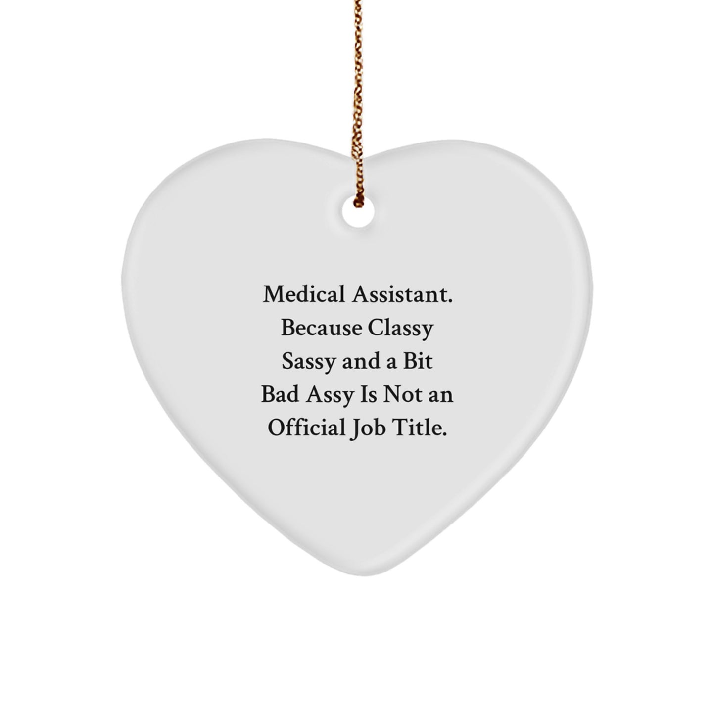 Funny Medical Assistant Gifts from Friends, 'Medical Assistant. Because Classy Sassy And A Bit Fearlessy Is Not An Official Job Title.' Heart Ornament for Christmas - Image 1