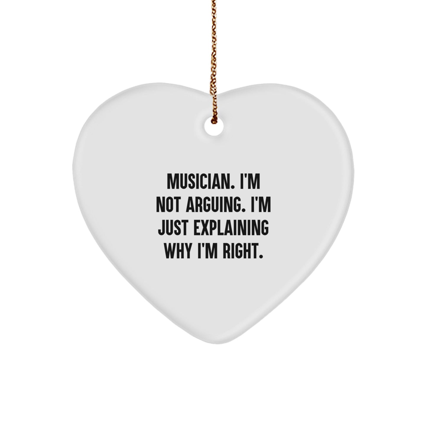 Funny Musician Gifts for Christmas - Heart Ornament 'I'm Not Arguing. I'm Just Explaining Why I'm Right.' from Friends to Family - Image 1