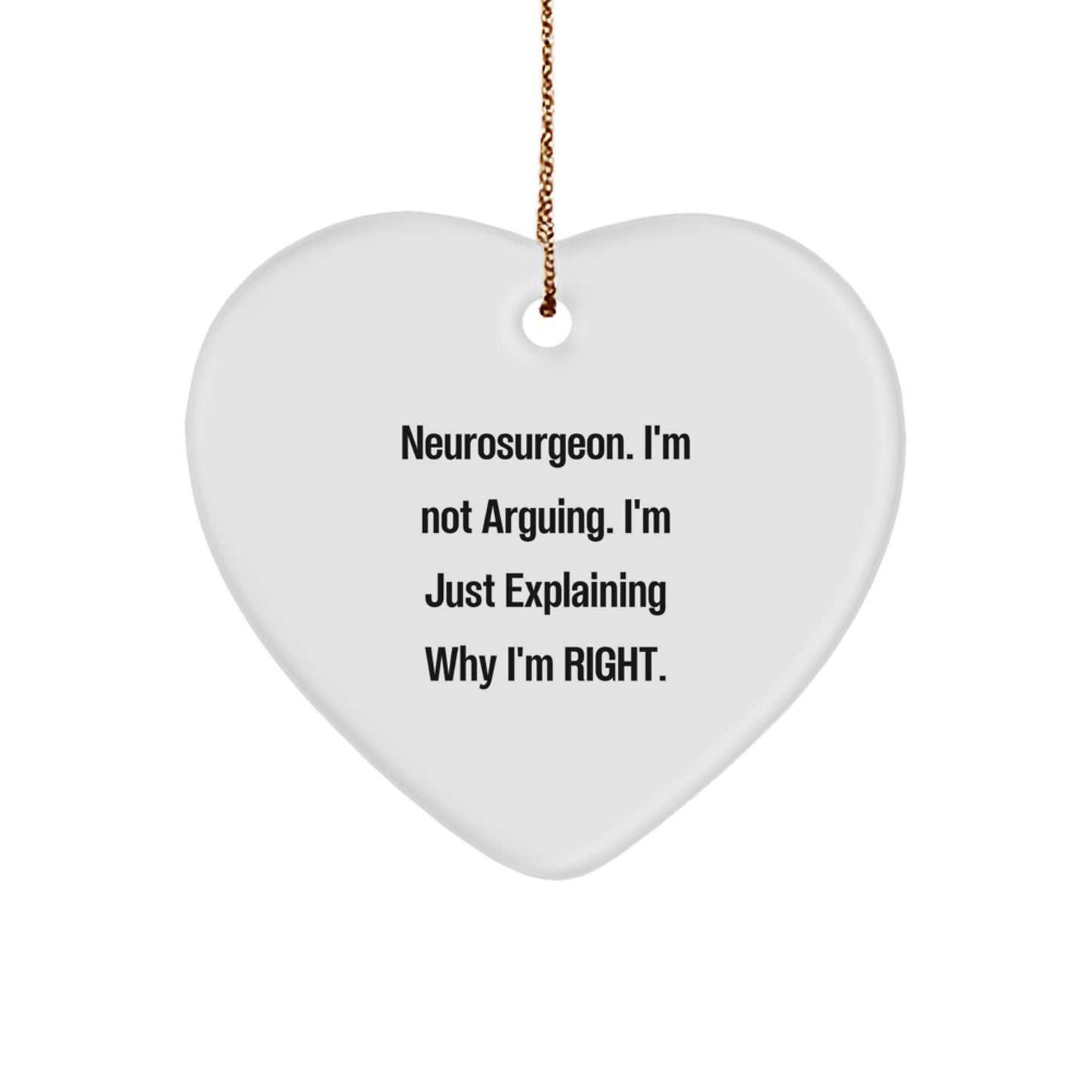 Funny Neurosurgeon Gifts, Christmas Heart Ornament, 'I'm Not Arguing. I'm Just Explaining Why I'm Right.' - Gifts from Friends, Coworkers, Family for Neurosurgeon - Image 1